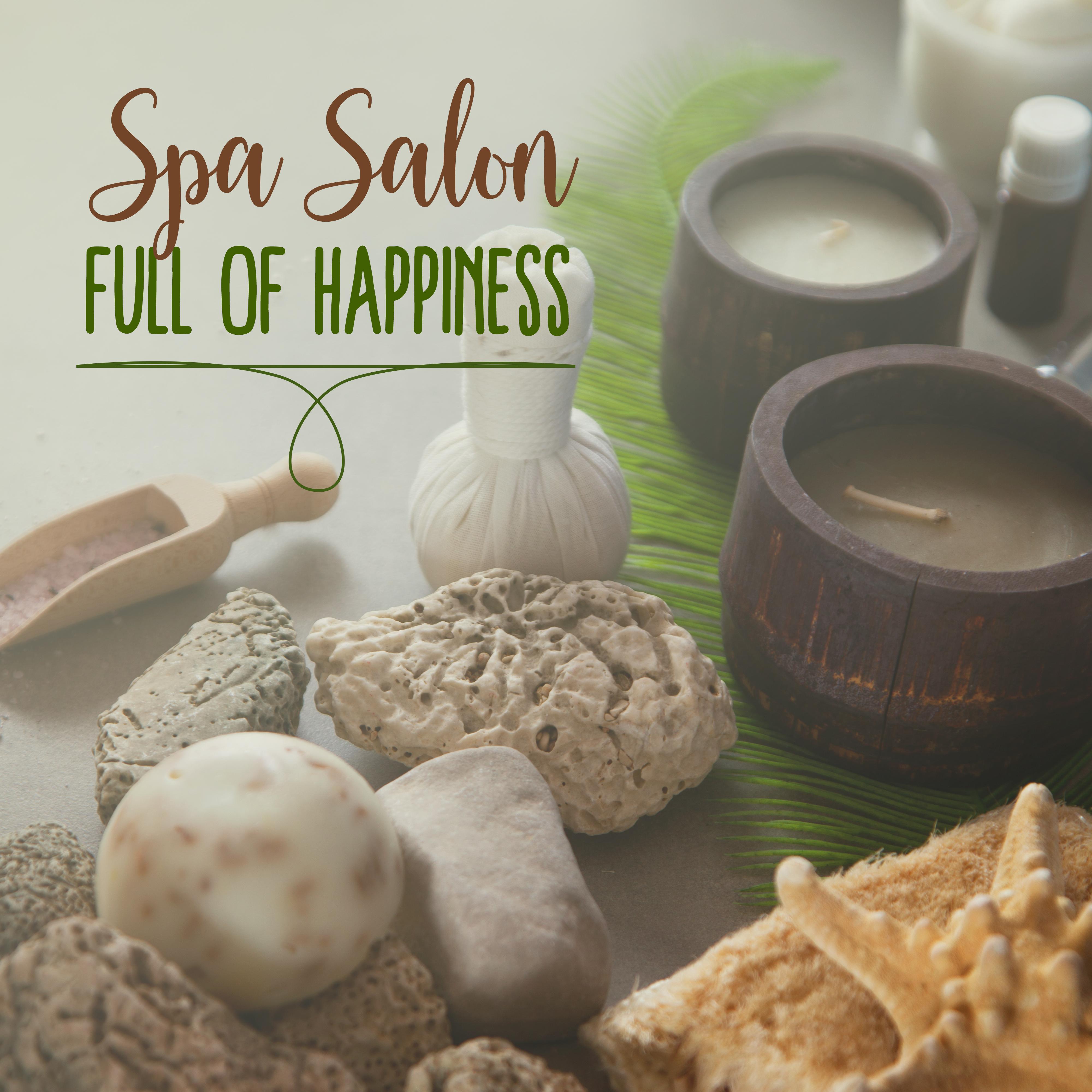 Spa Salon Full of Happiness: Nature New Age 2019 Music for Spa, Wellness & Massage Therapy