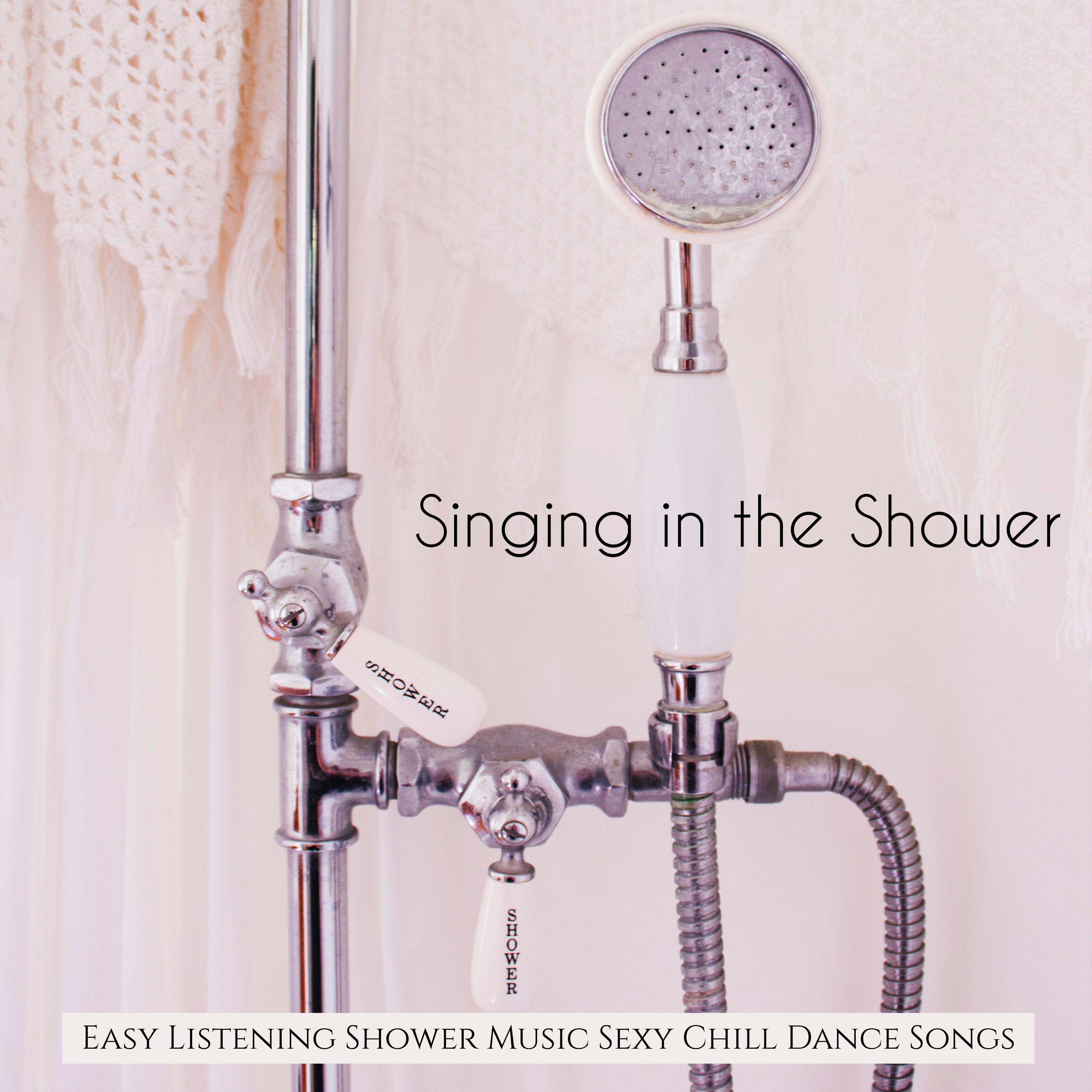 Singing in the Shower - Easy Listening Shower Music, **** Chill Dance Songs