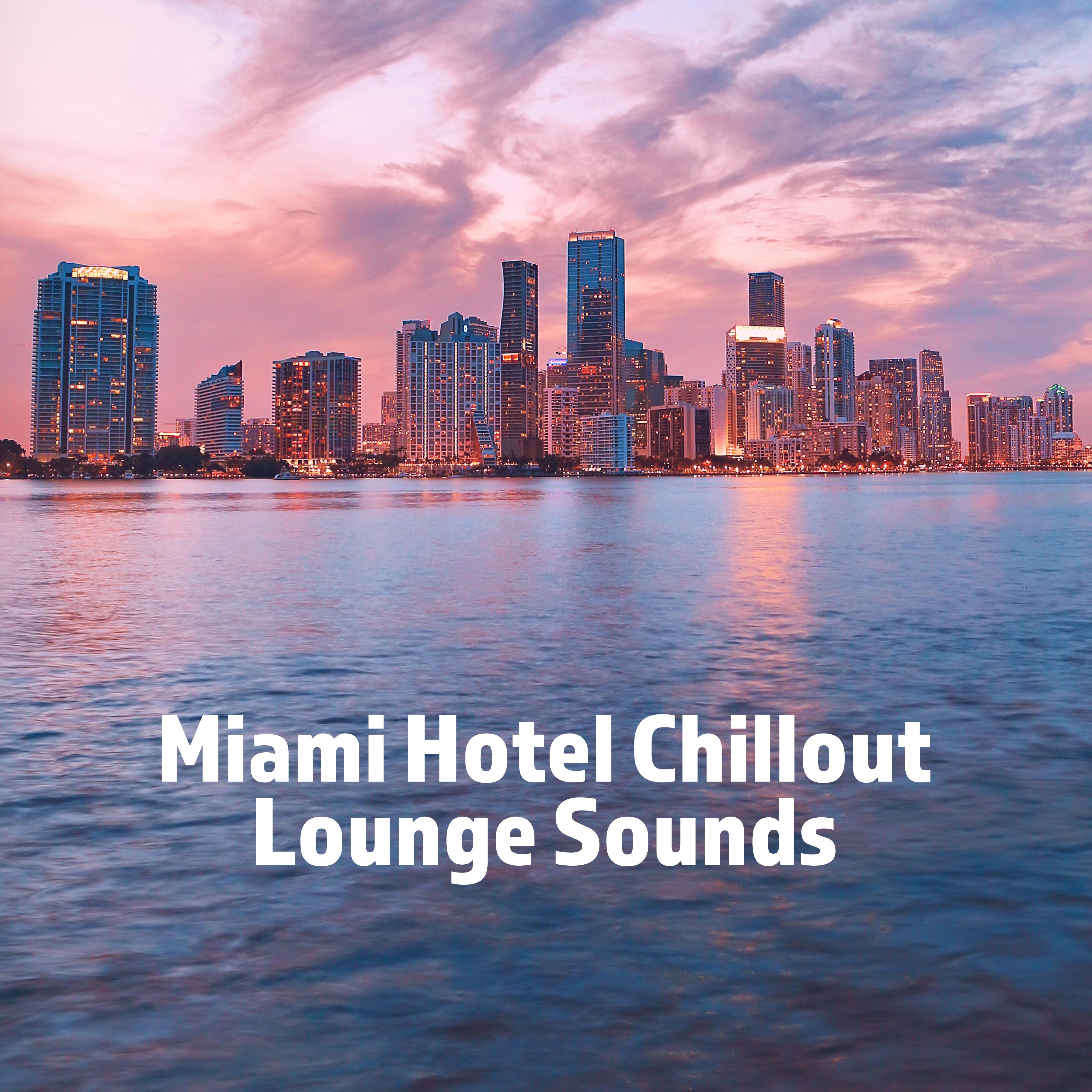 Miami Hotel Chillout Lounge Sounds: 2019 Relaxing Chill Out Music, Vacation Holiday Calm & Rest