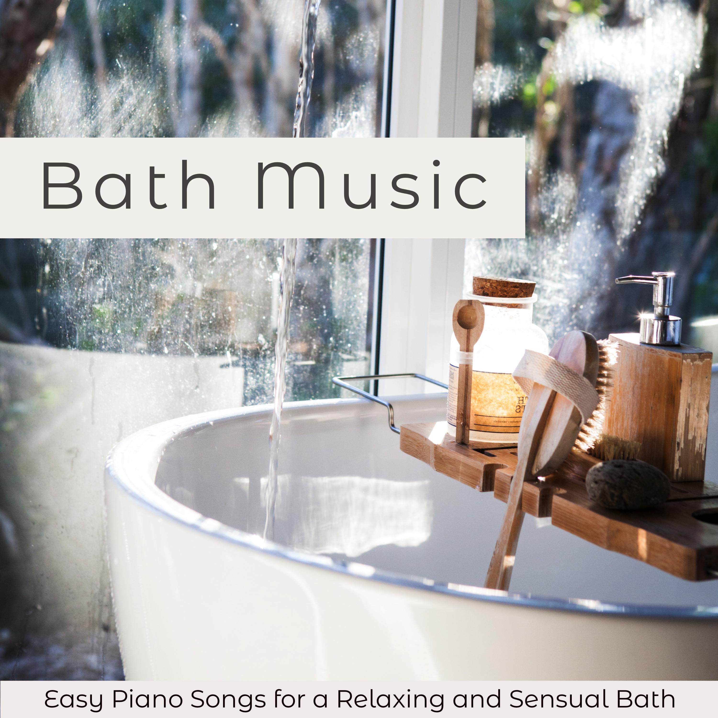 Bath Music  Easy Piano Songs for a Relaxing and Sensual Bath