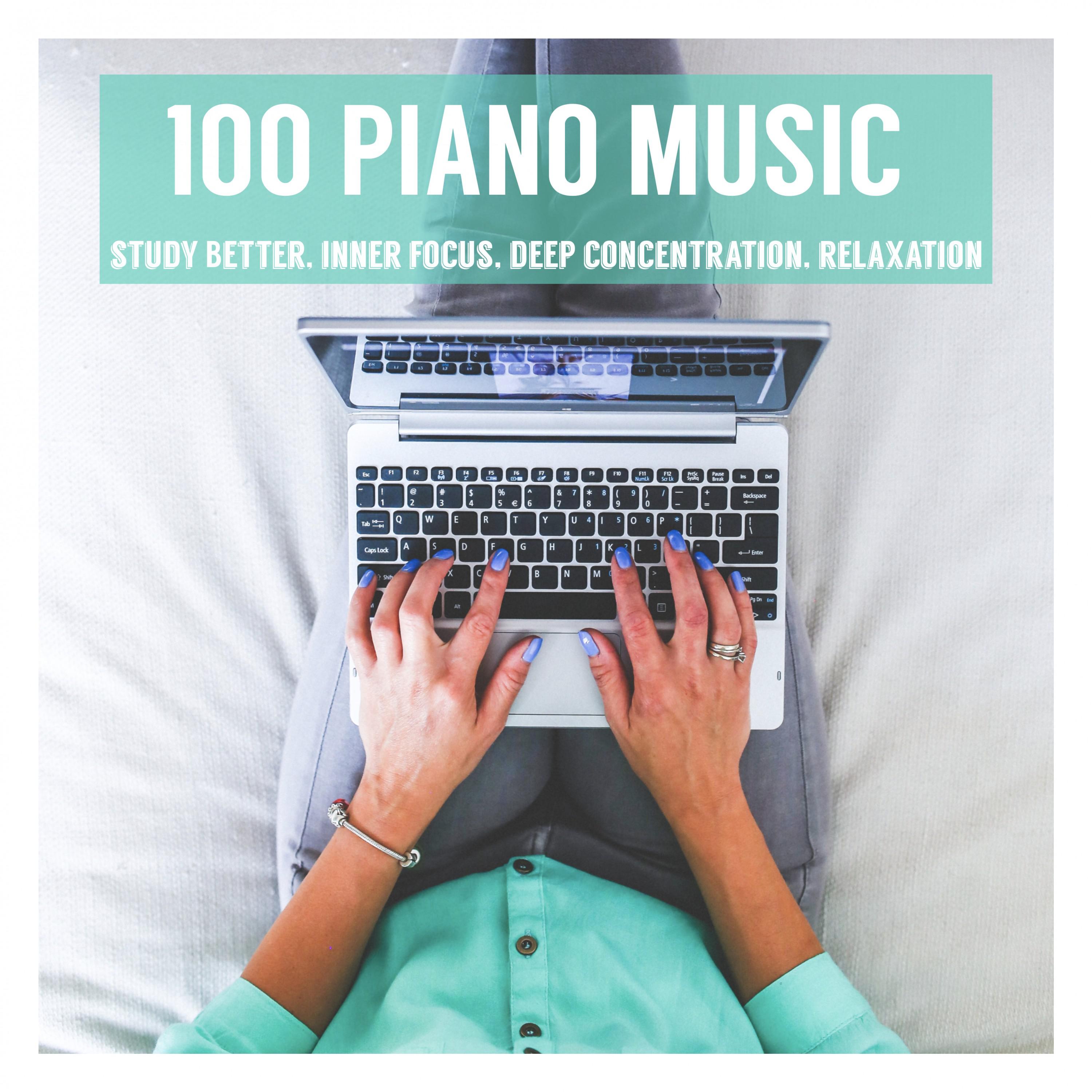100 Piano Music: Study Better, Inner Focus, Deep Concentration, Relaxation, Background Melody, Intense Learning