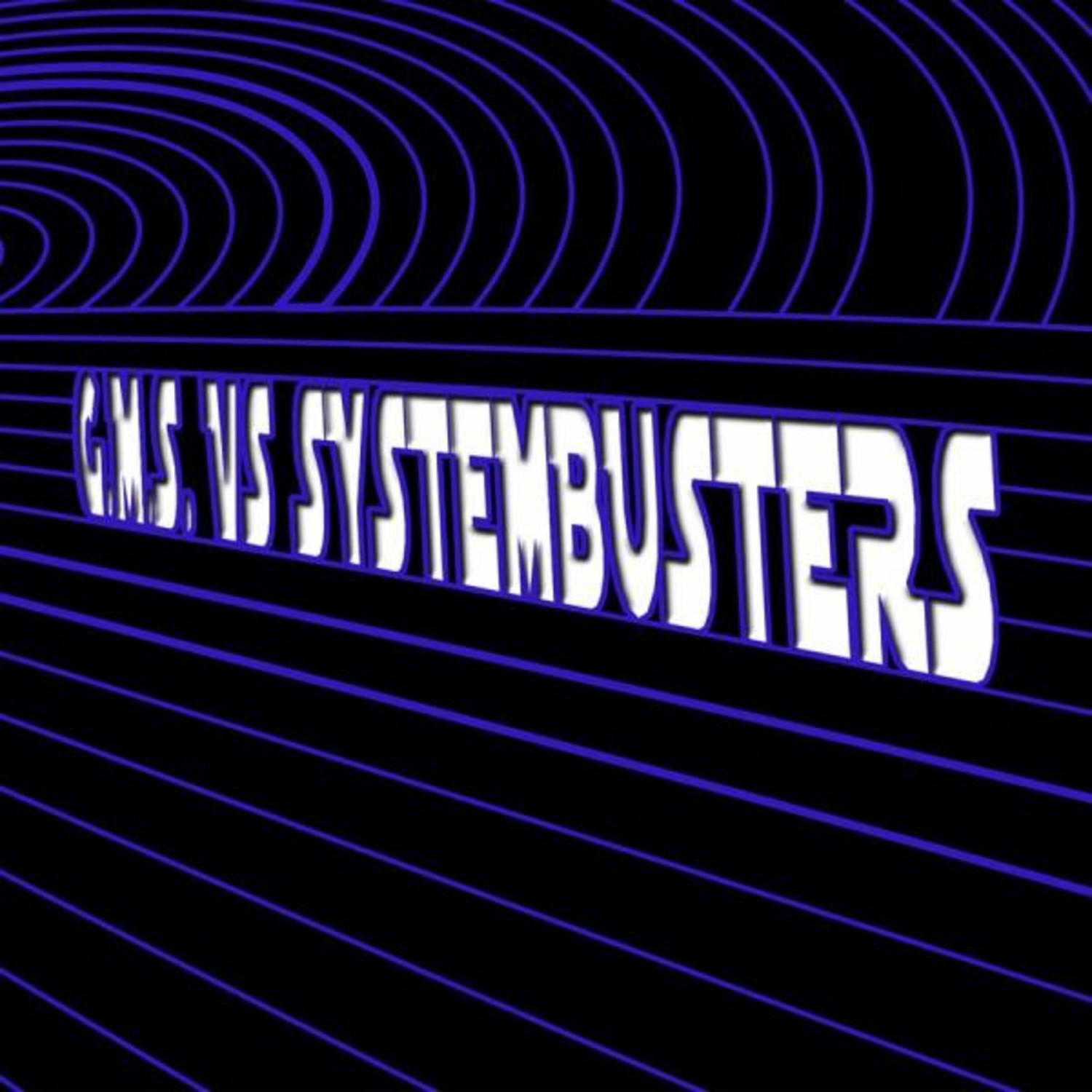 G.M.S. Vs. Systembusters