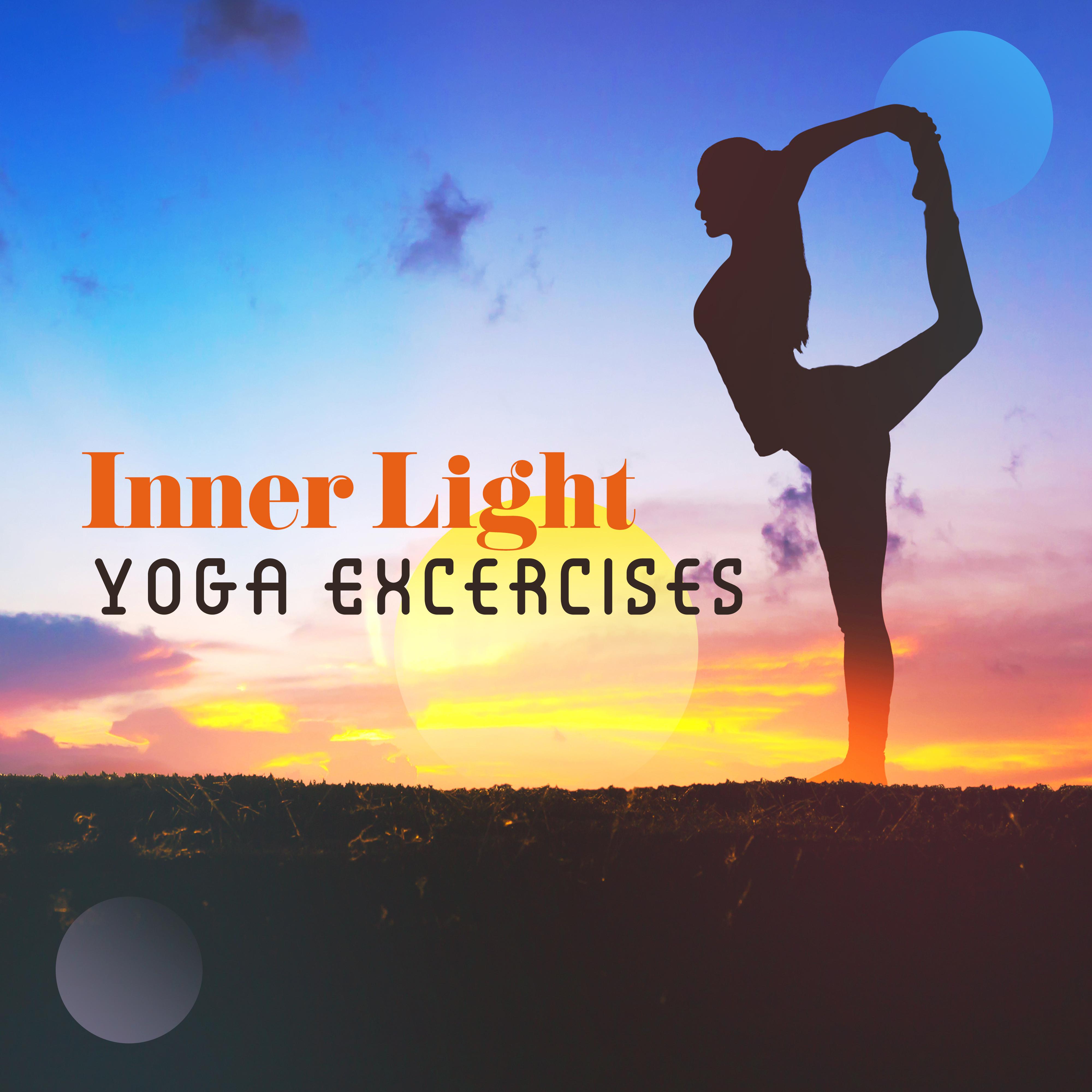 Inner Light Yoga Excercises: 2019 New Age Ambient Music for Meditation & Relaxation, Third Eye Open, Inner Energy Increase, Chakra Opening