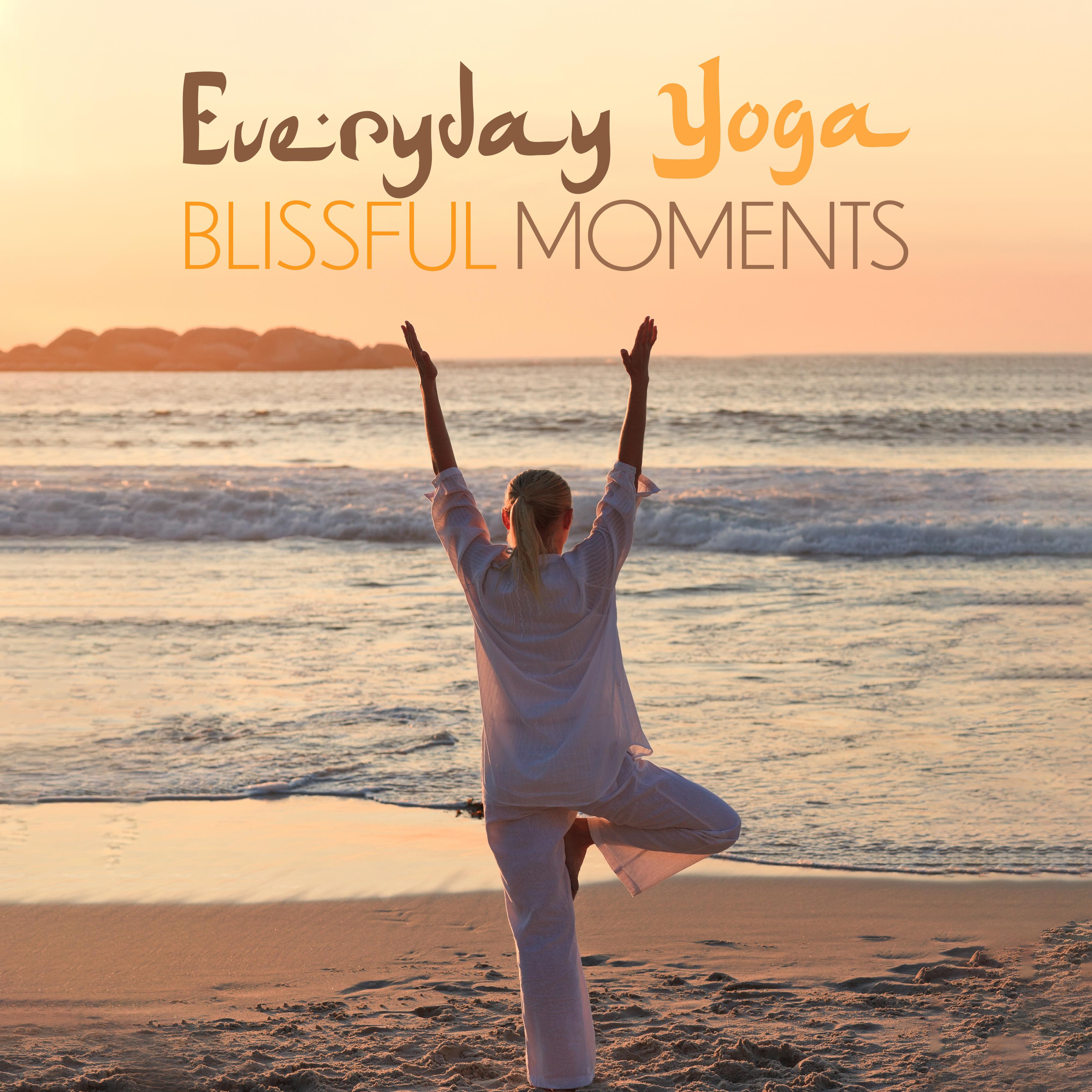 Everyday Yoga Blissful Moments  Compilation of Top 2019 New Age Music for Meditation  Relaxation, Vital Energy Increase, Chakra Healing