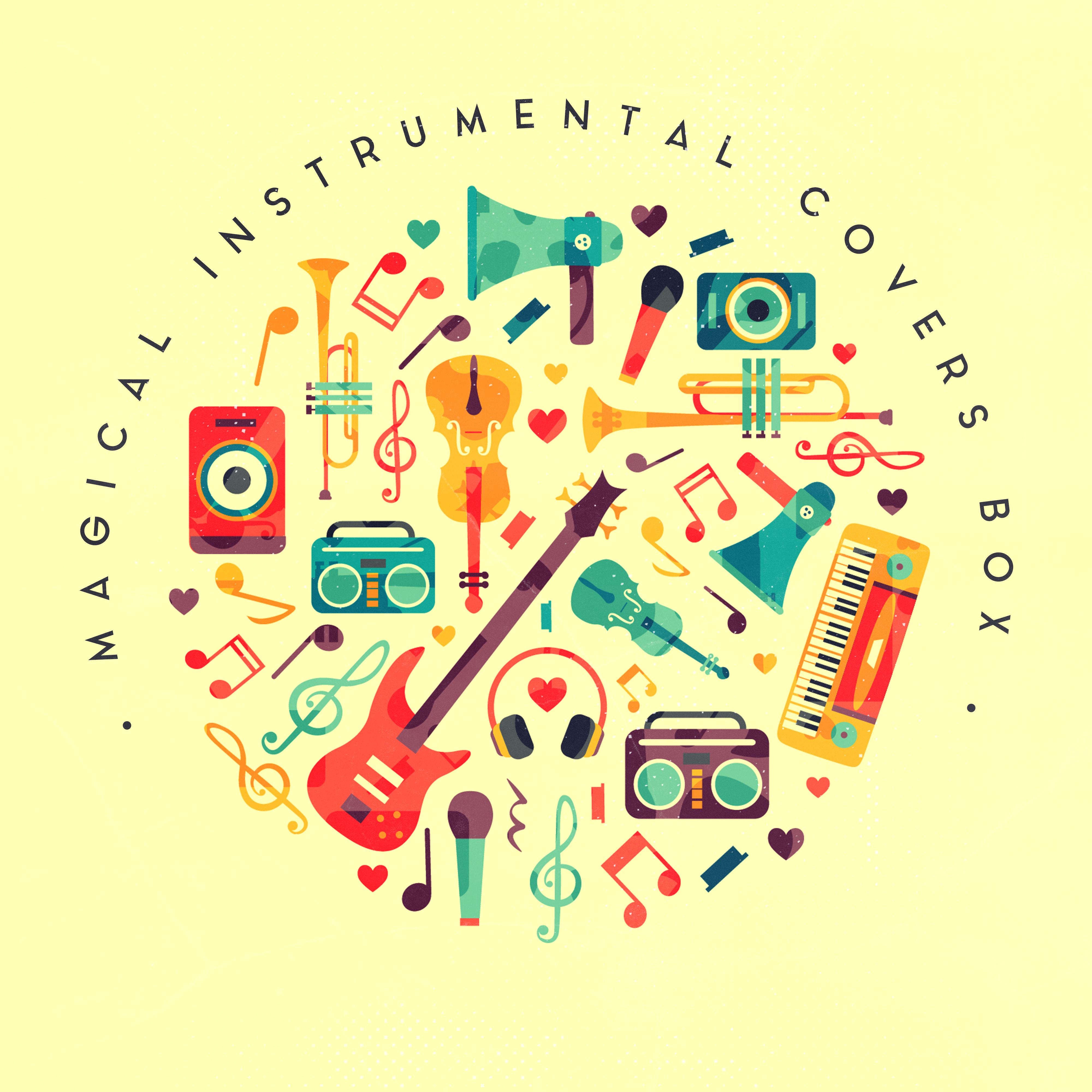 Magical Instrumental Covers Box: Compilation of 15 Instrumental 2019 Covers of Very Popular Songs from Pop to Classical Music, Melodies Played on the Violin, Piano & Guitar