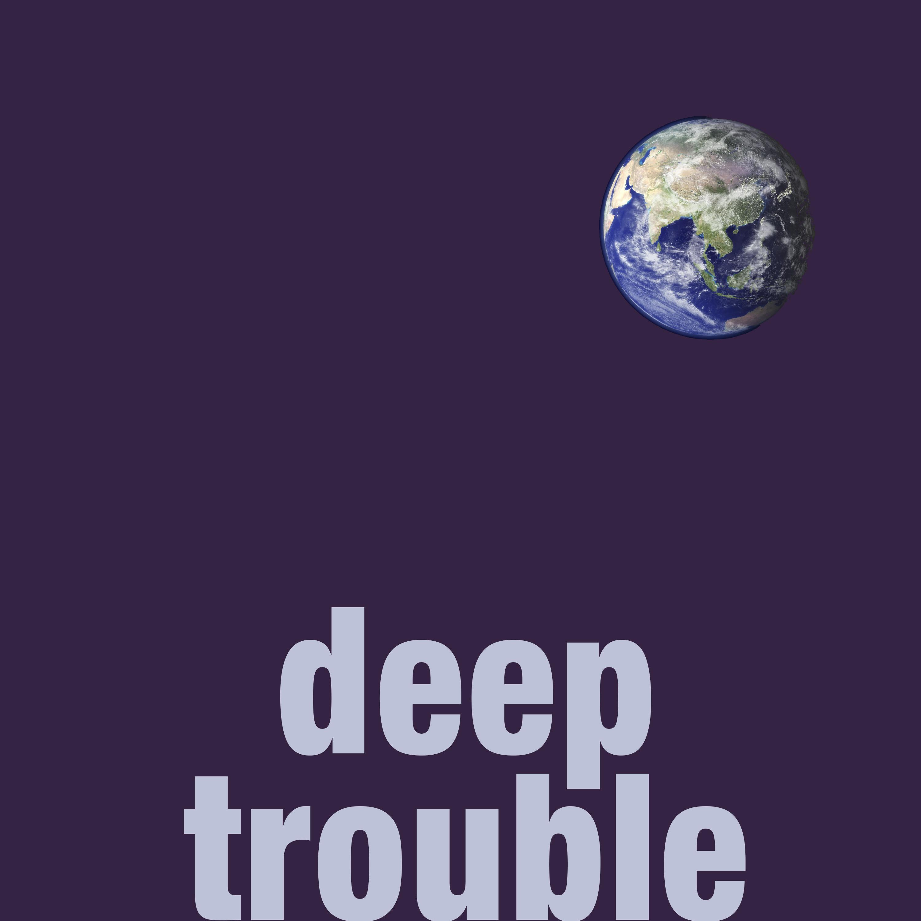 Deep Trouble