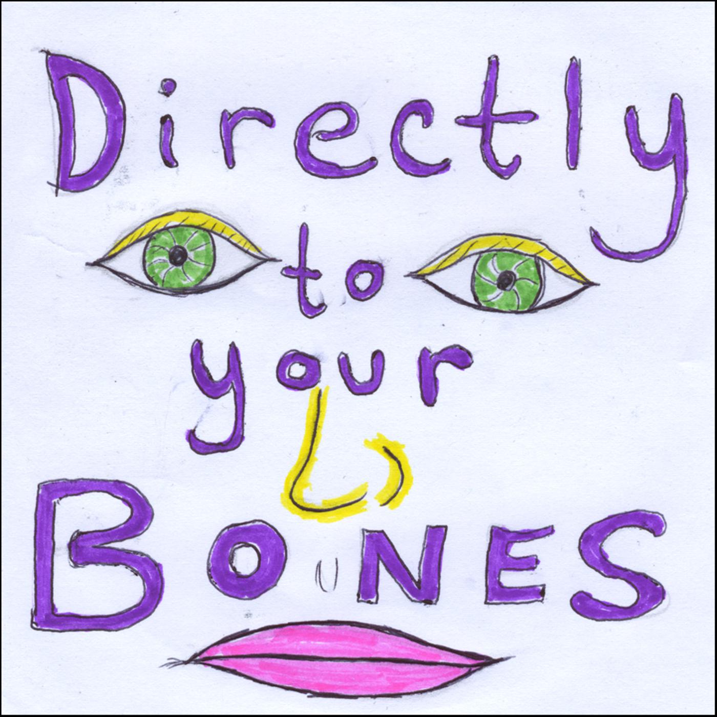 Directly to Your Bones