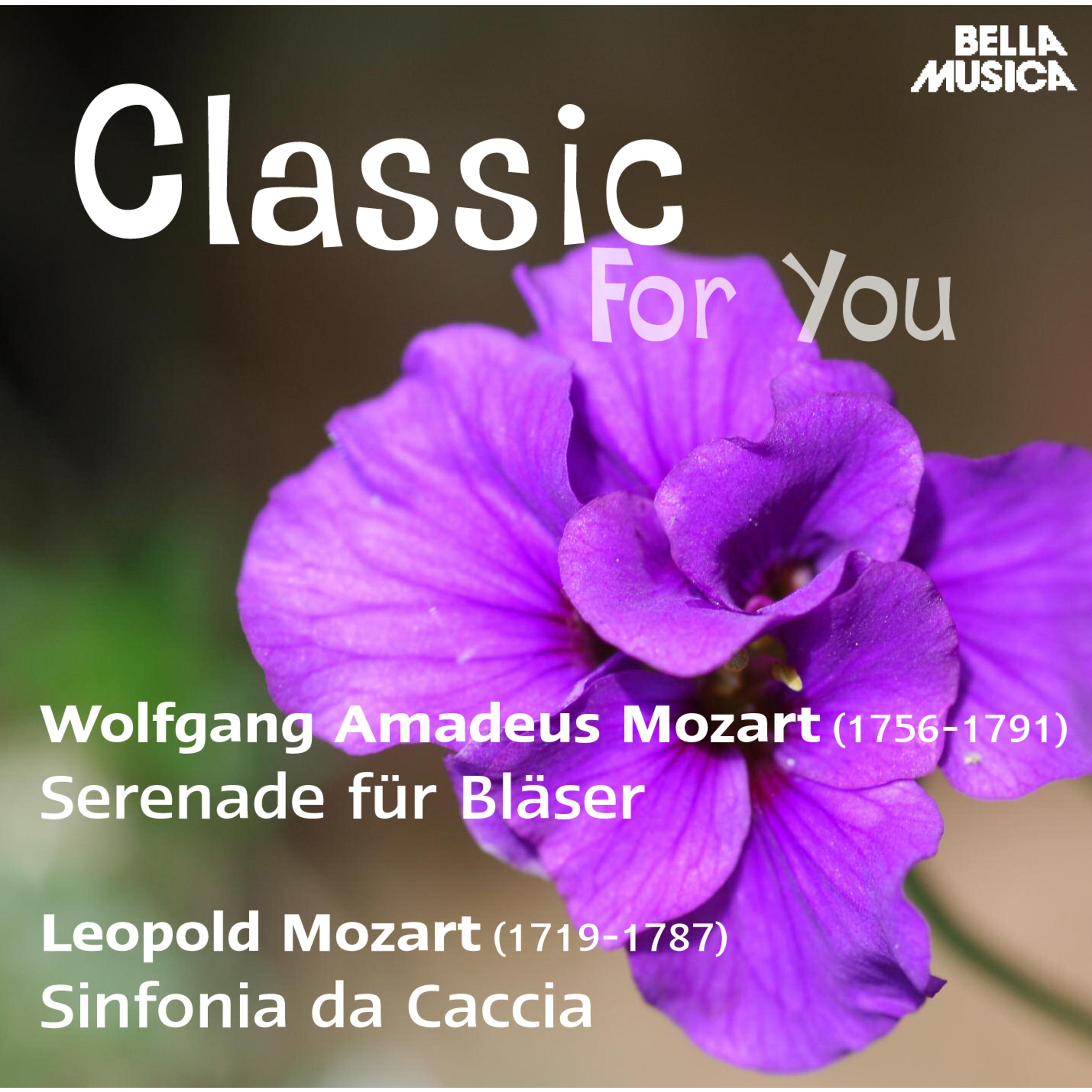 Classic for You: W. Mozart: Serenade fü r Bl ser  L. Mozart: Sinfonia da Caccia