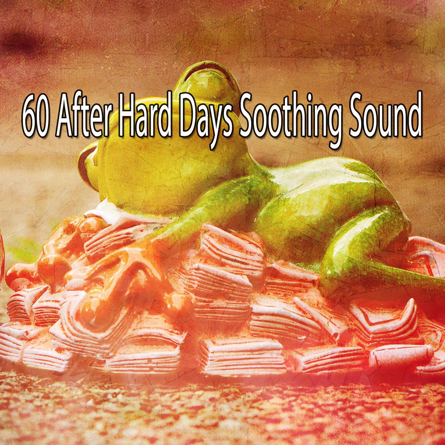 60 After Hard Days Soothing Sound