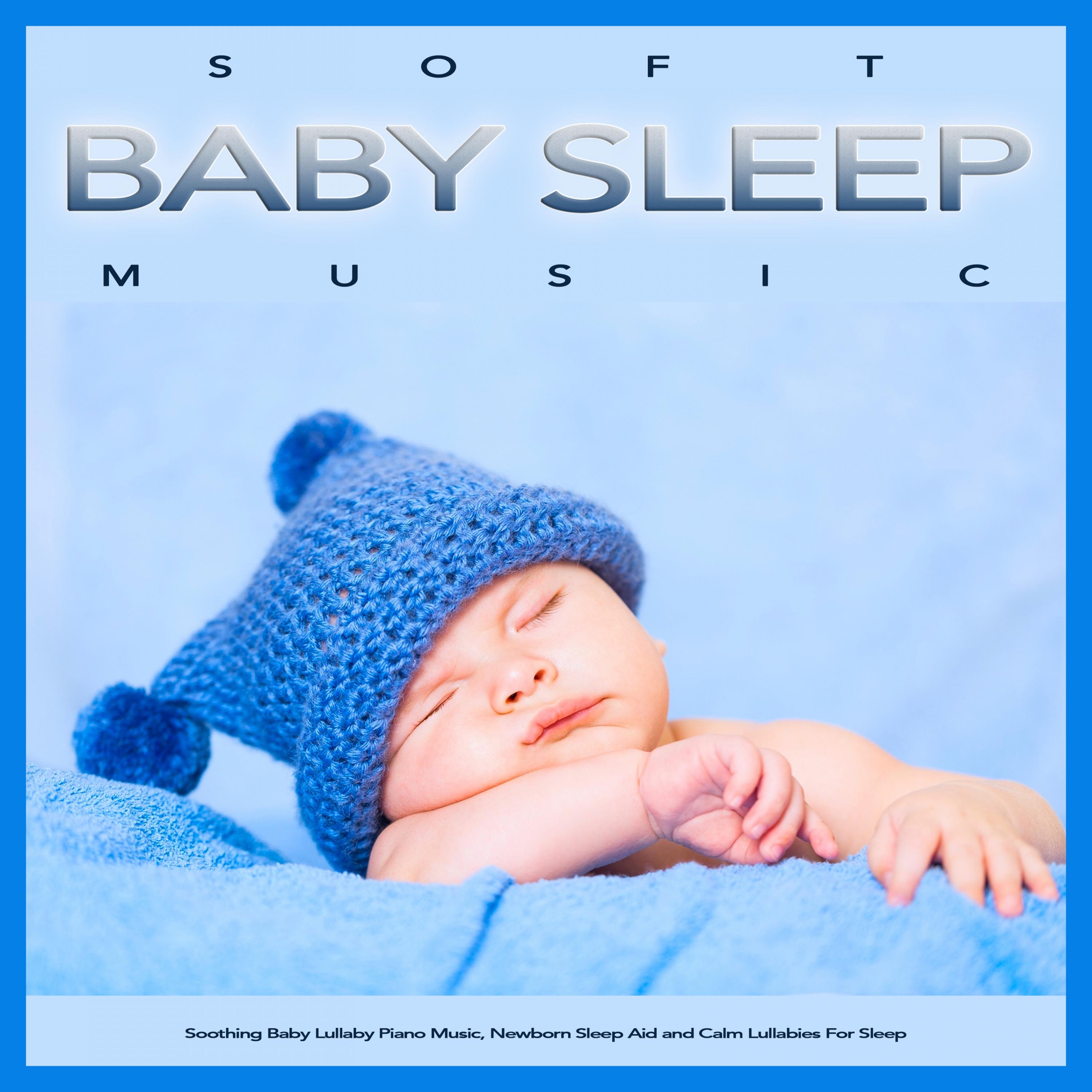 Soft Baby Sleep Music: Soothing Baby Lullaby Piano Music, Newborn Sleep Aid and Calm Lullabies For Sleep