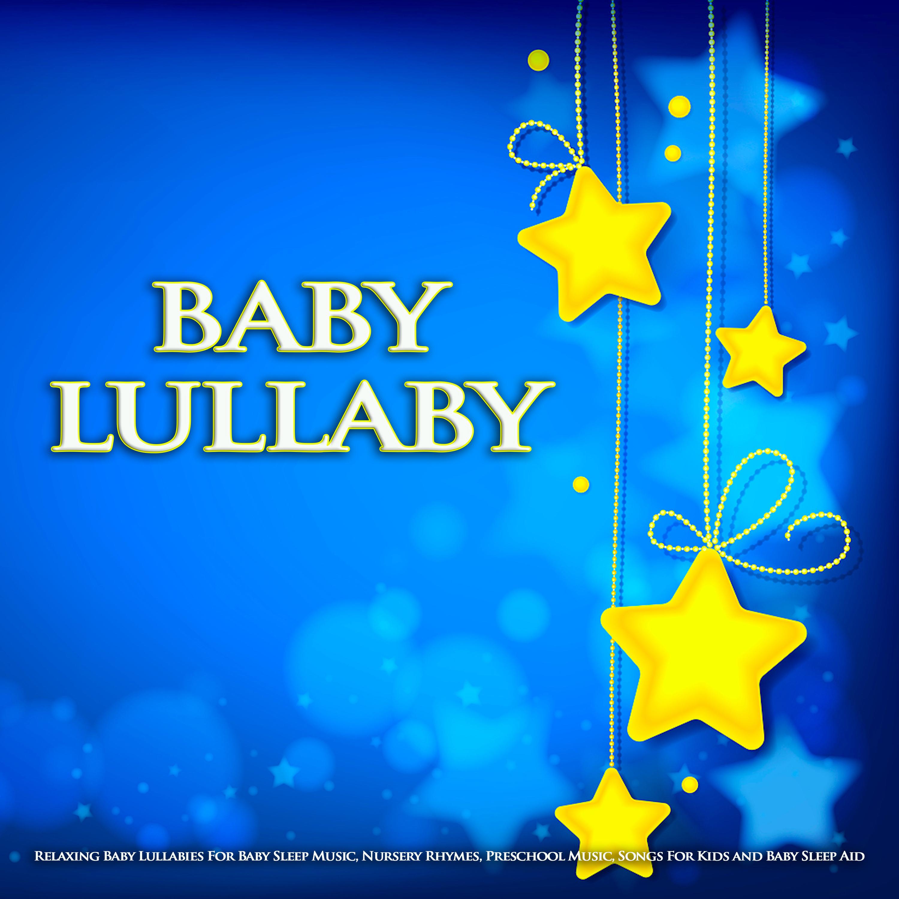 Baby Lullaby: Relaxing Baby Lullabies For Baby Sleep Music, Nursery Rhymes, Preschool Music, Songs For Kids and Baby Sleep Aid
