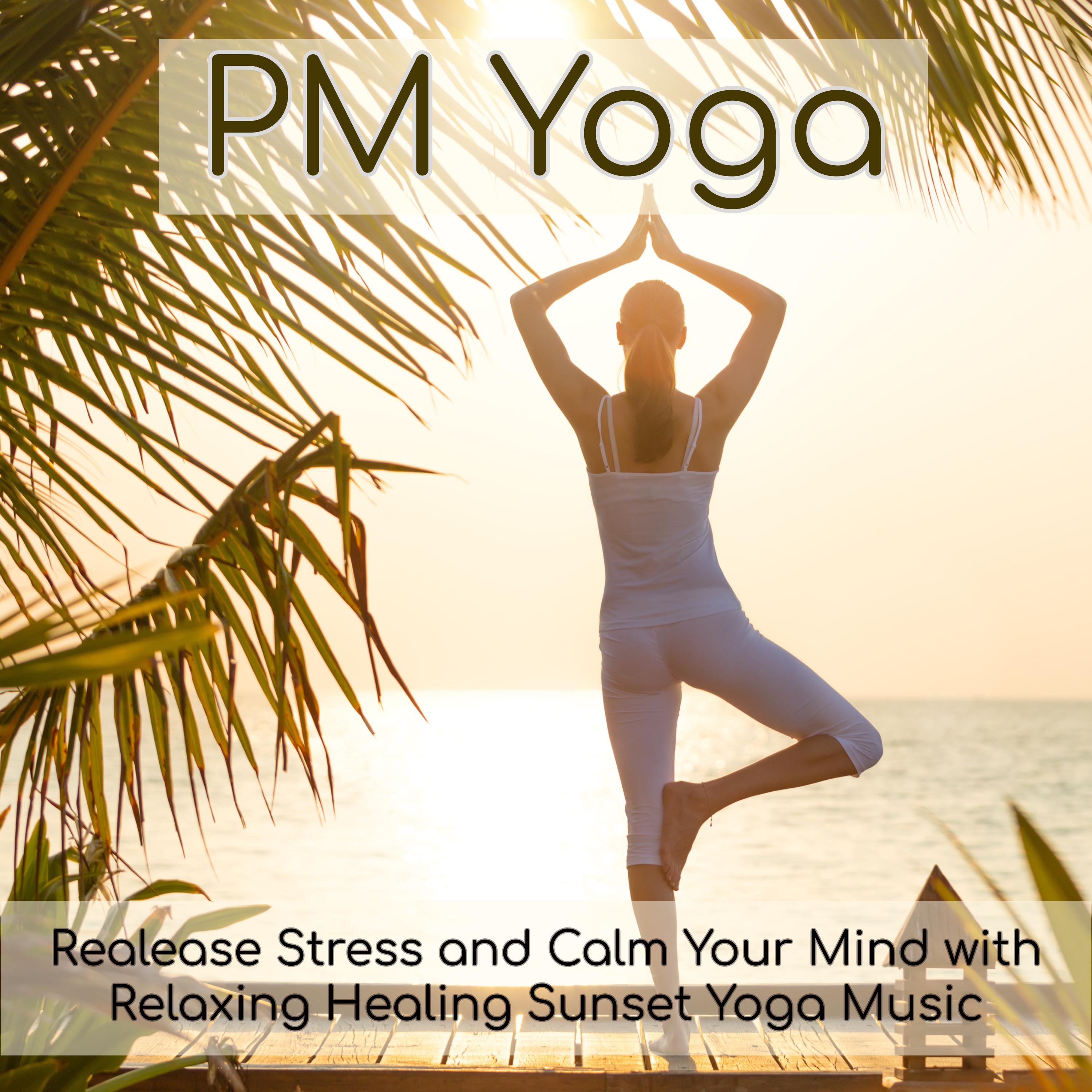 PM Yoga  Realease Stress and Calm Your Mind with Relaxing Healing Sunset Yoga Music