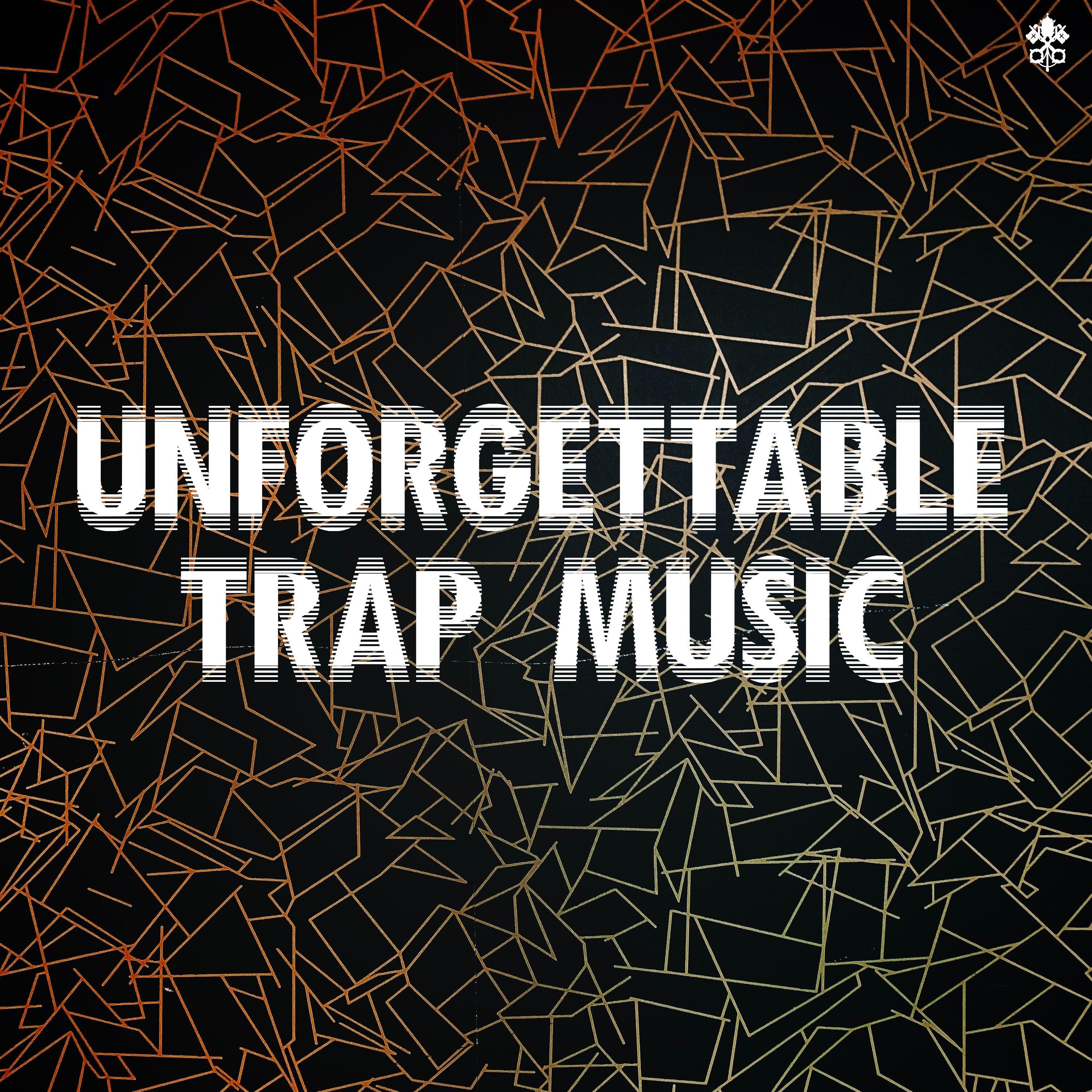 Unforgettable Trap Music