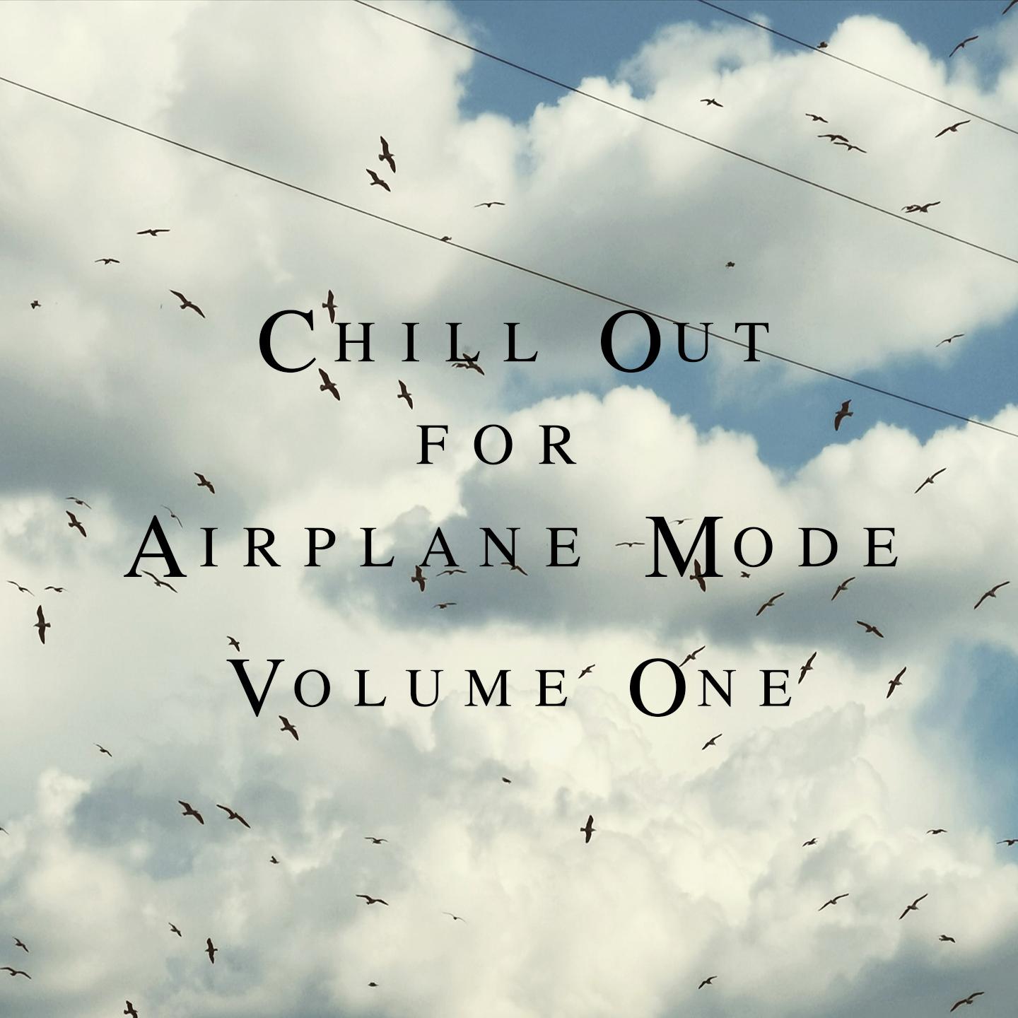Chill Out For Airplane Mode (Volume One)
