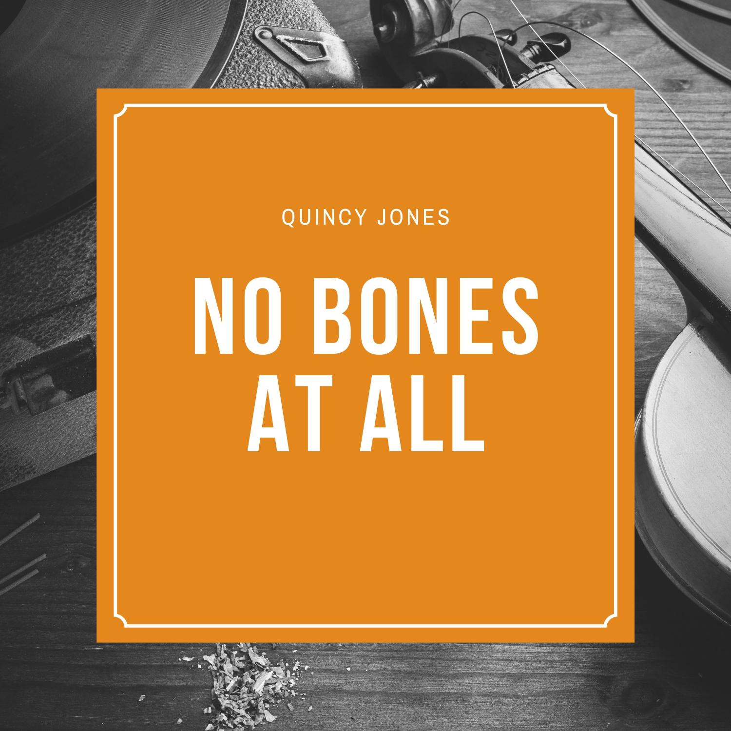 No Bones At All