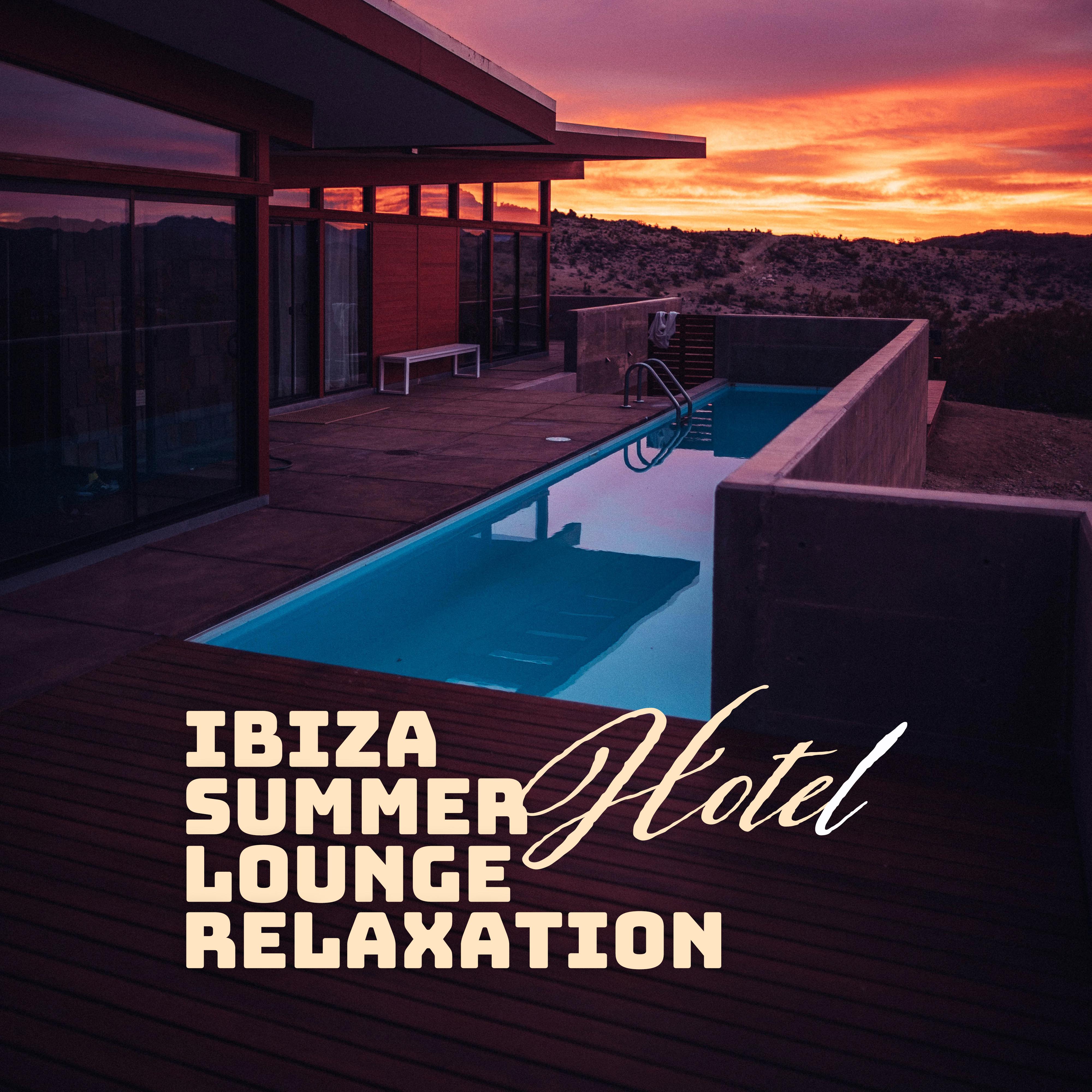 Ibiza Summer Hotel Lounge Relaxation: Compilation of Best Relaxing Chill Out 2019 Vibes, Beach Rest Music, Deep Calming Beats, Stress Relief