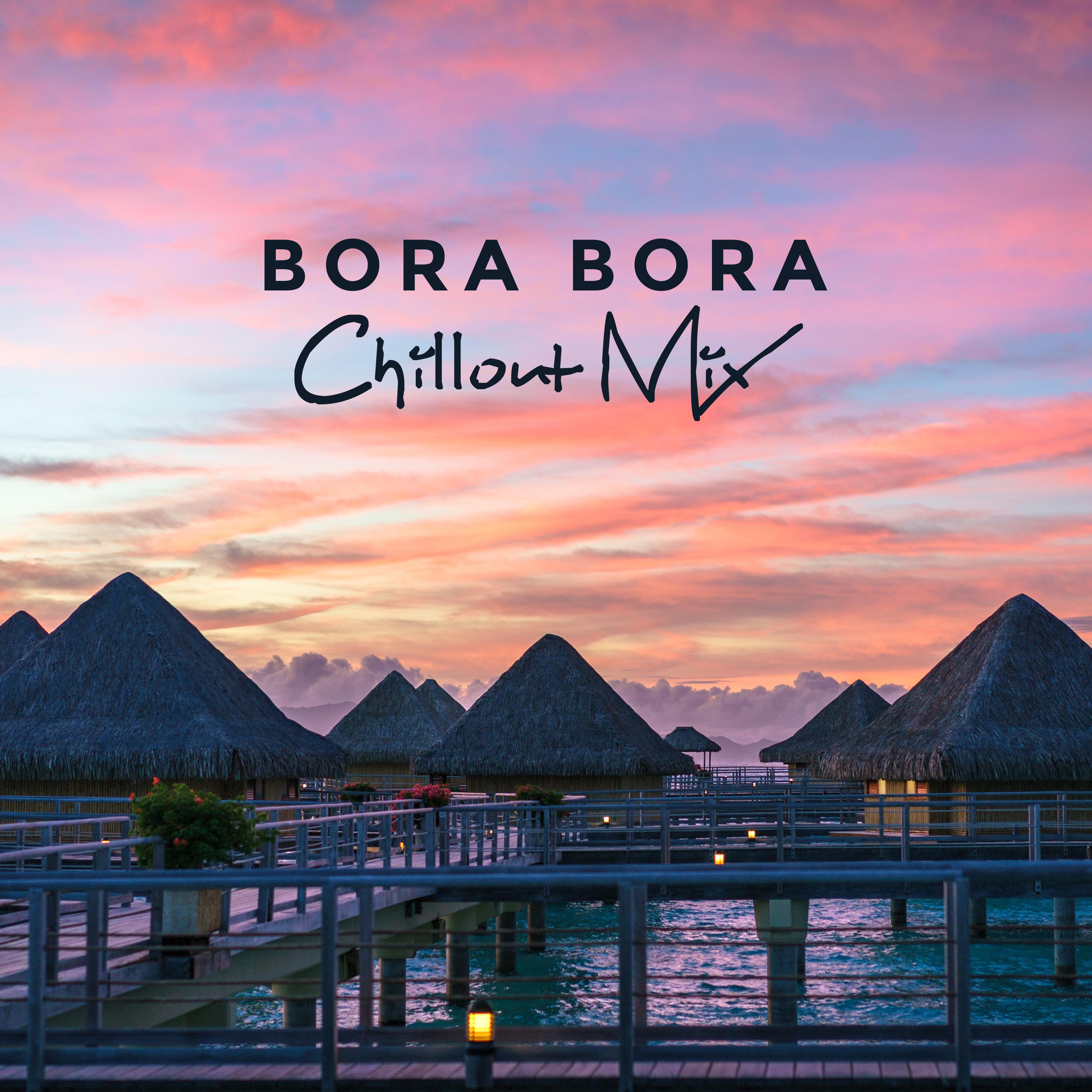 Bora Bora Chillout Mix: 2019 Vacation Total Relaxation Chill Out Cool Music, Best Summer Electronic Hits, Beautiful Ambients & Deep Beats, Tropical Chill Cocktail Bar