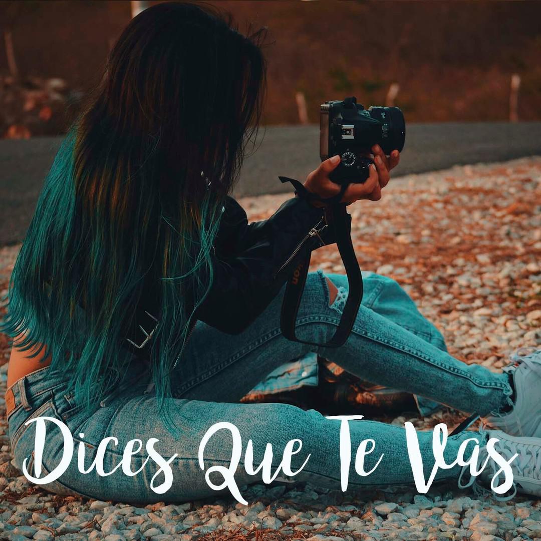 Dices Que te Vas