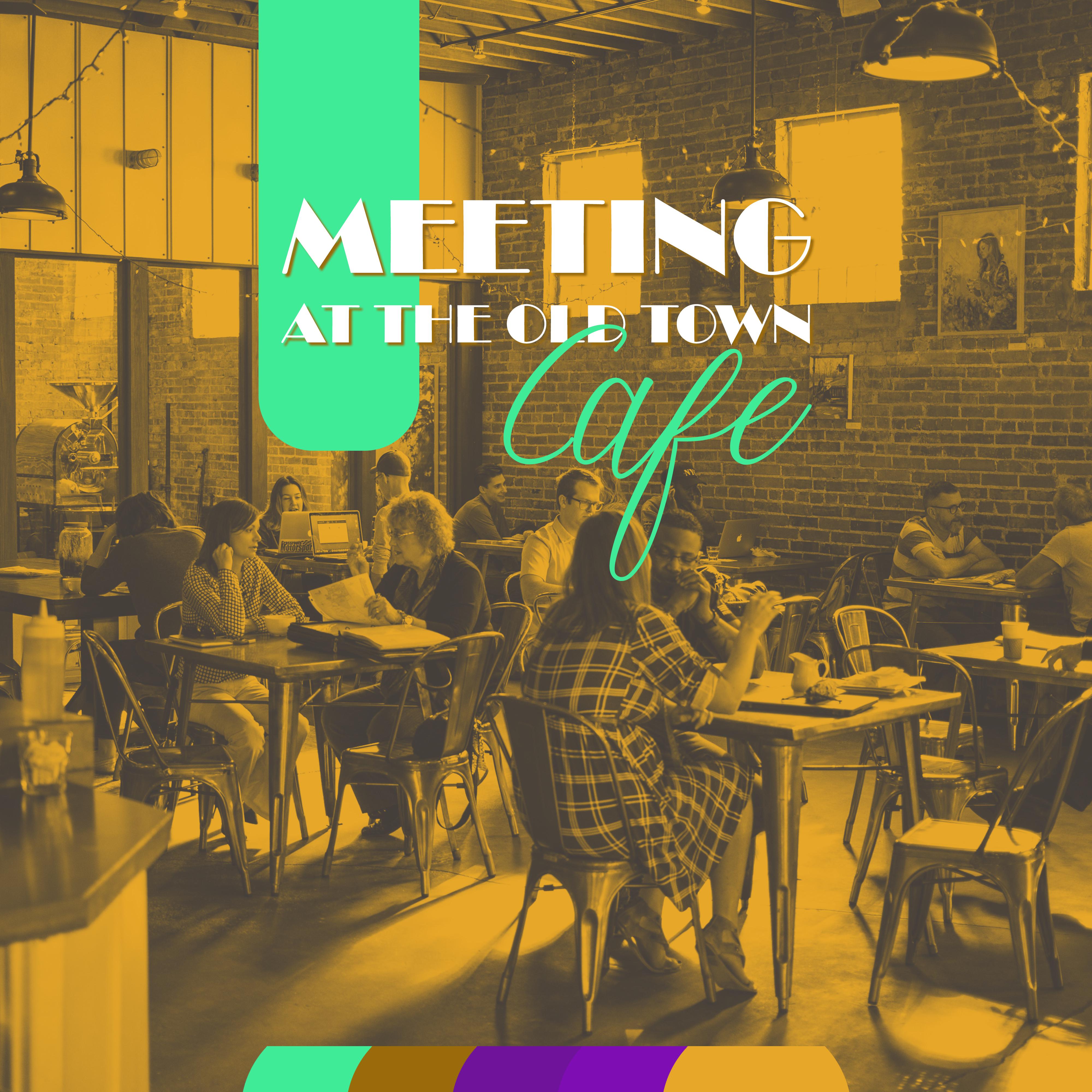 Meeting at the Old Town Cafe: 2019 Smooth Jazz Music for Cafe or Restaurant, Perfect Background for Friend' s Meeting with Coffee  Dessert, Vintage Sounds of Piano, Guitar, Sax  Others