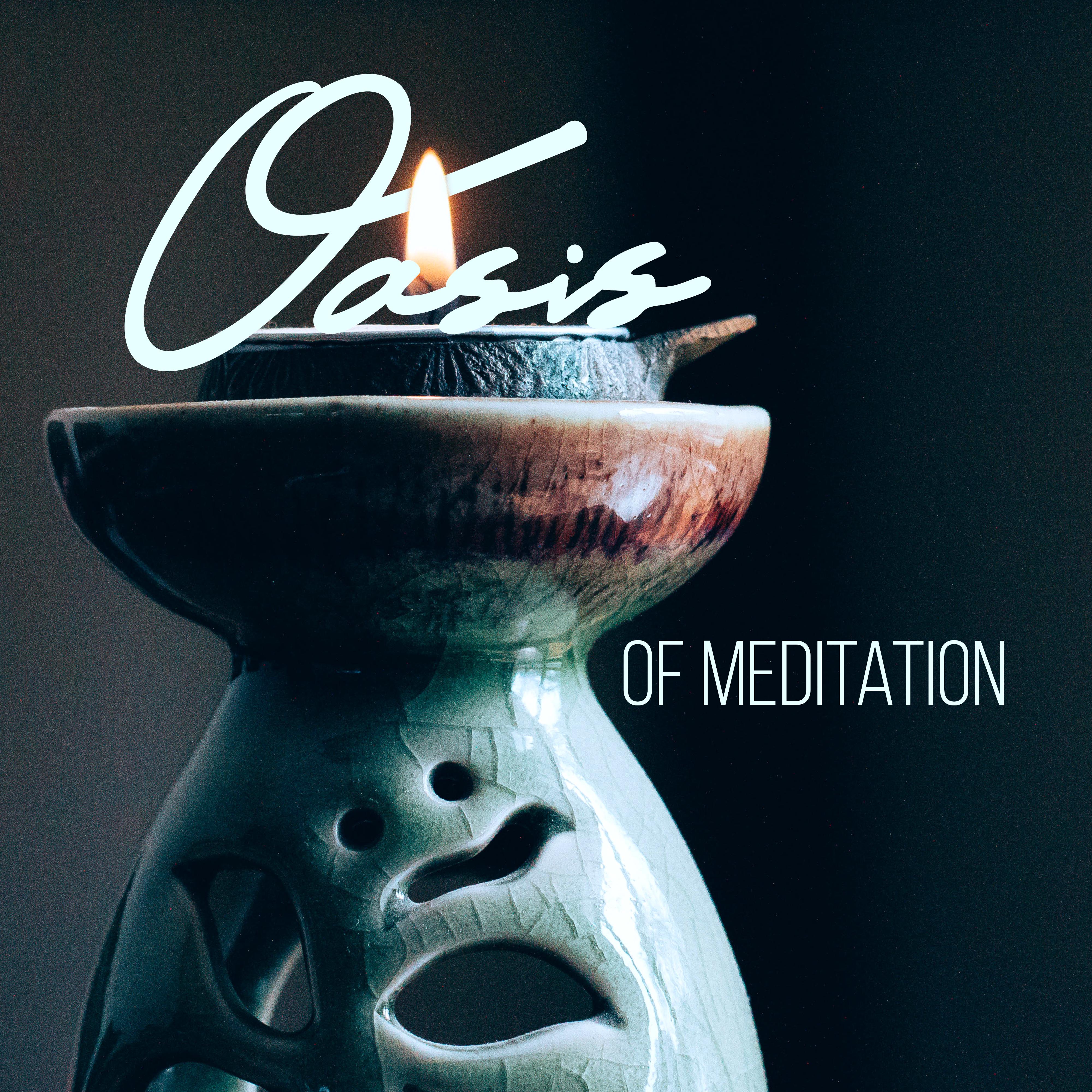 Oasis of Meditation: Beautiful Songs with Nature Soundtracks Created for Meditation, Yoga or Pure Relaxation