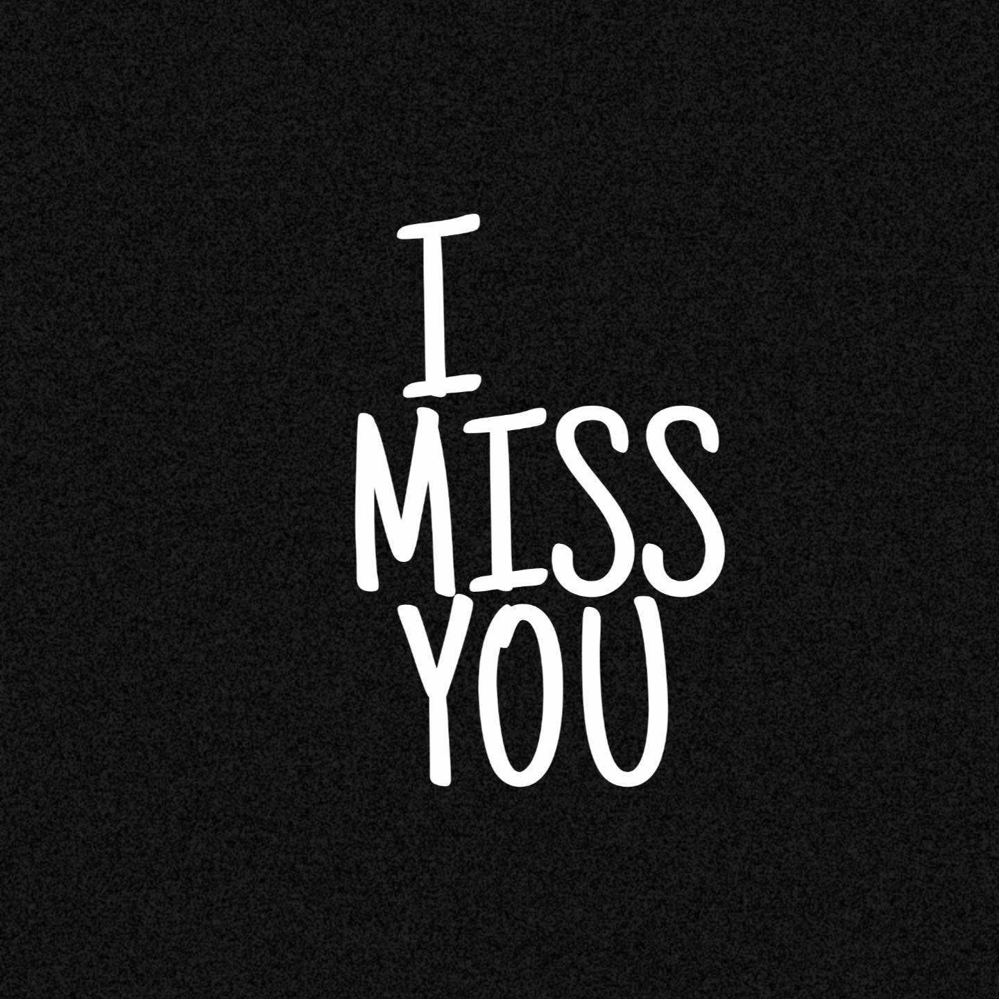 I MISS YOU