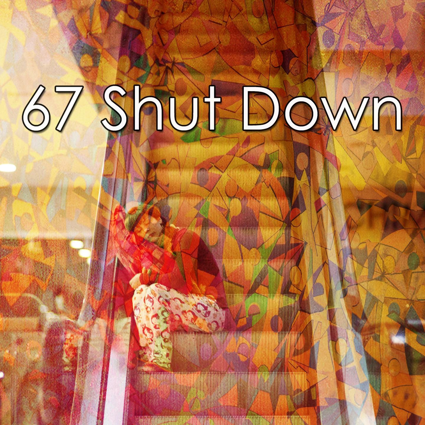 67 Shut Down