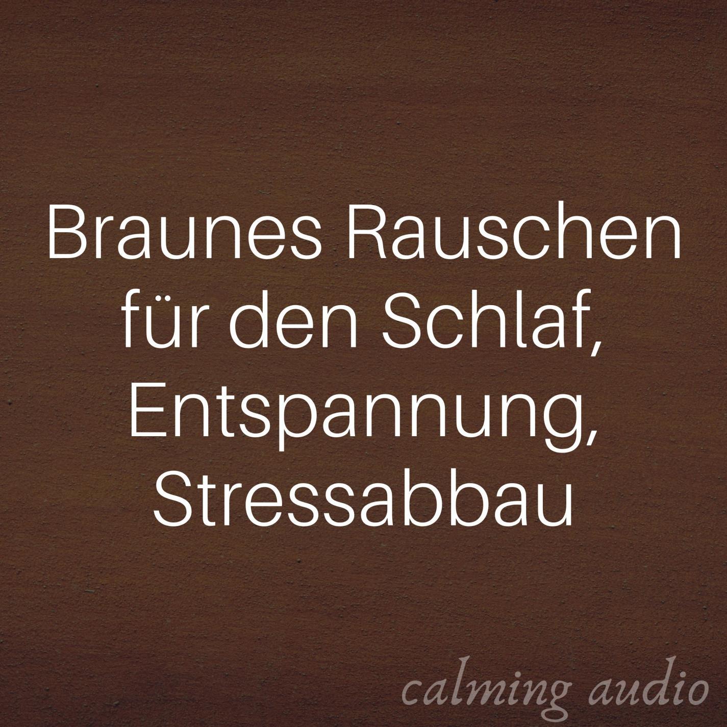 Braunes Rauschen fü r den Schlaf, Entspannung, Stressabbau