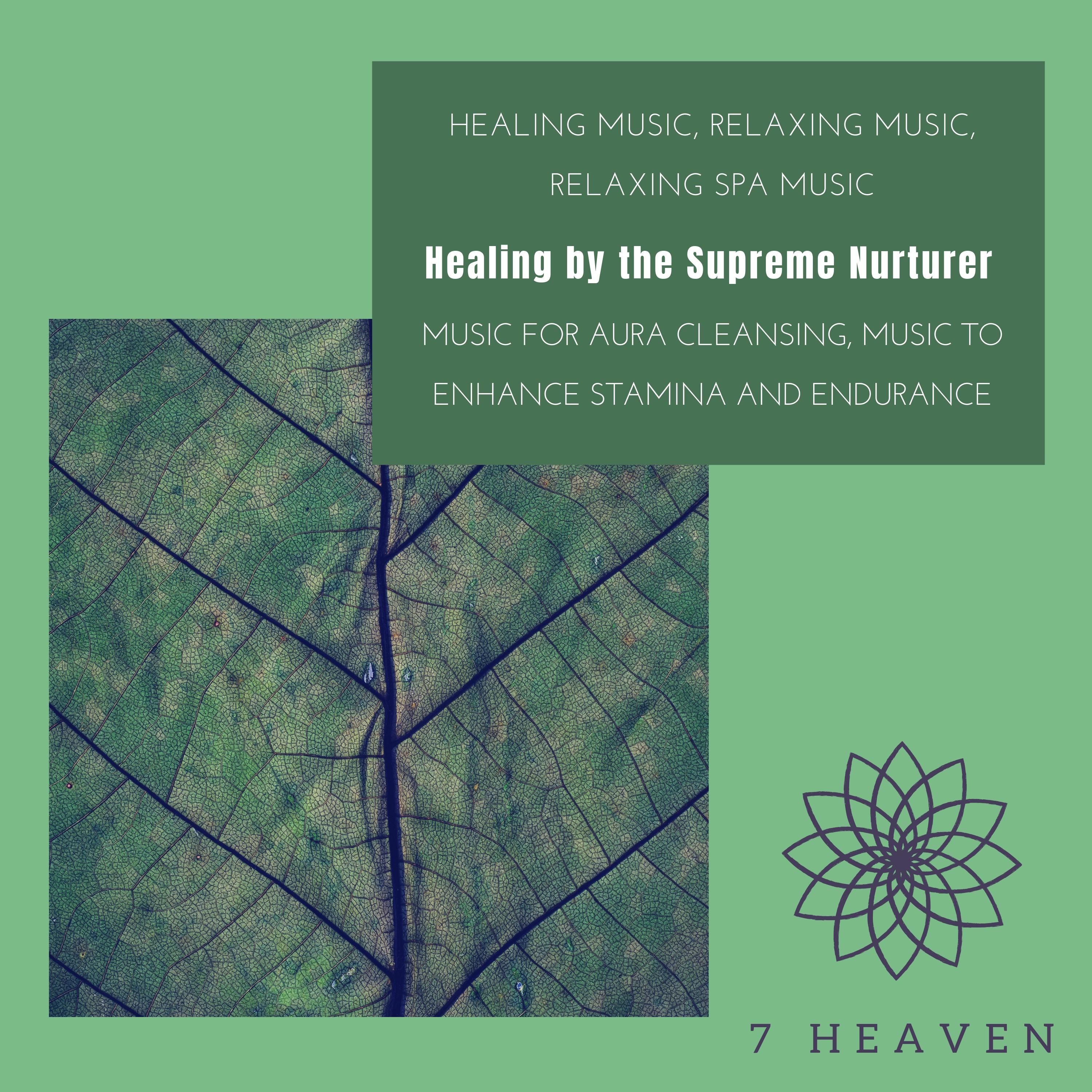 Healing By The Supreme Nurturer (Healing Music, Relaxing Music, Relaxing Spa Music, Music For Aura Cleansing, Music To Enhance Stamina And Endurance)