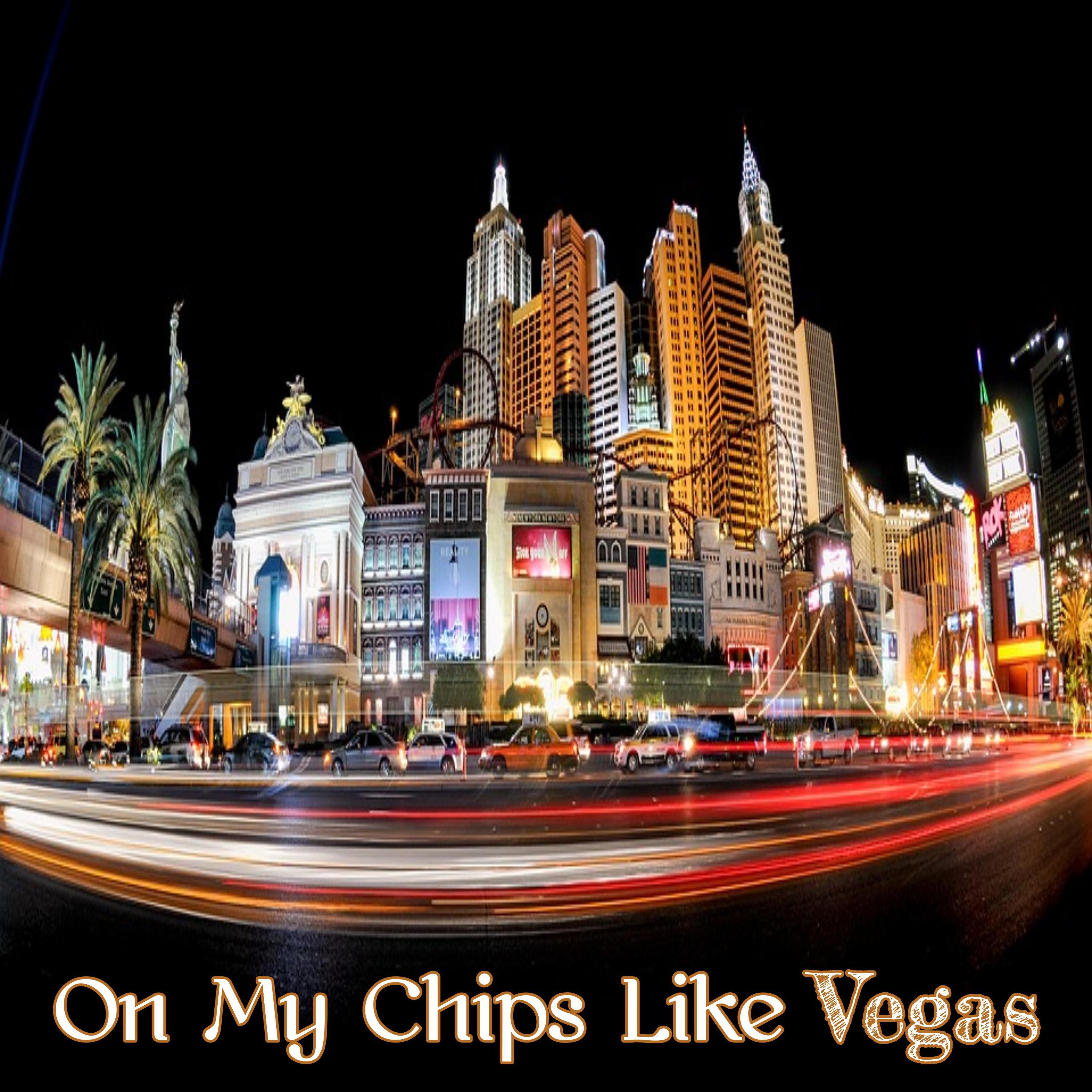 On My Chips Like Vegas