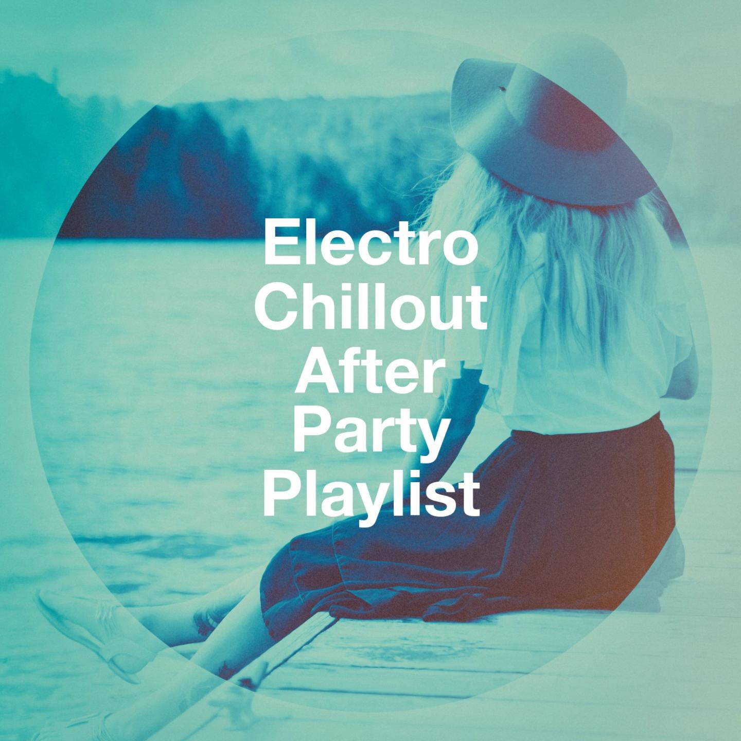 Electro Chillout After Party Playlist