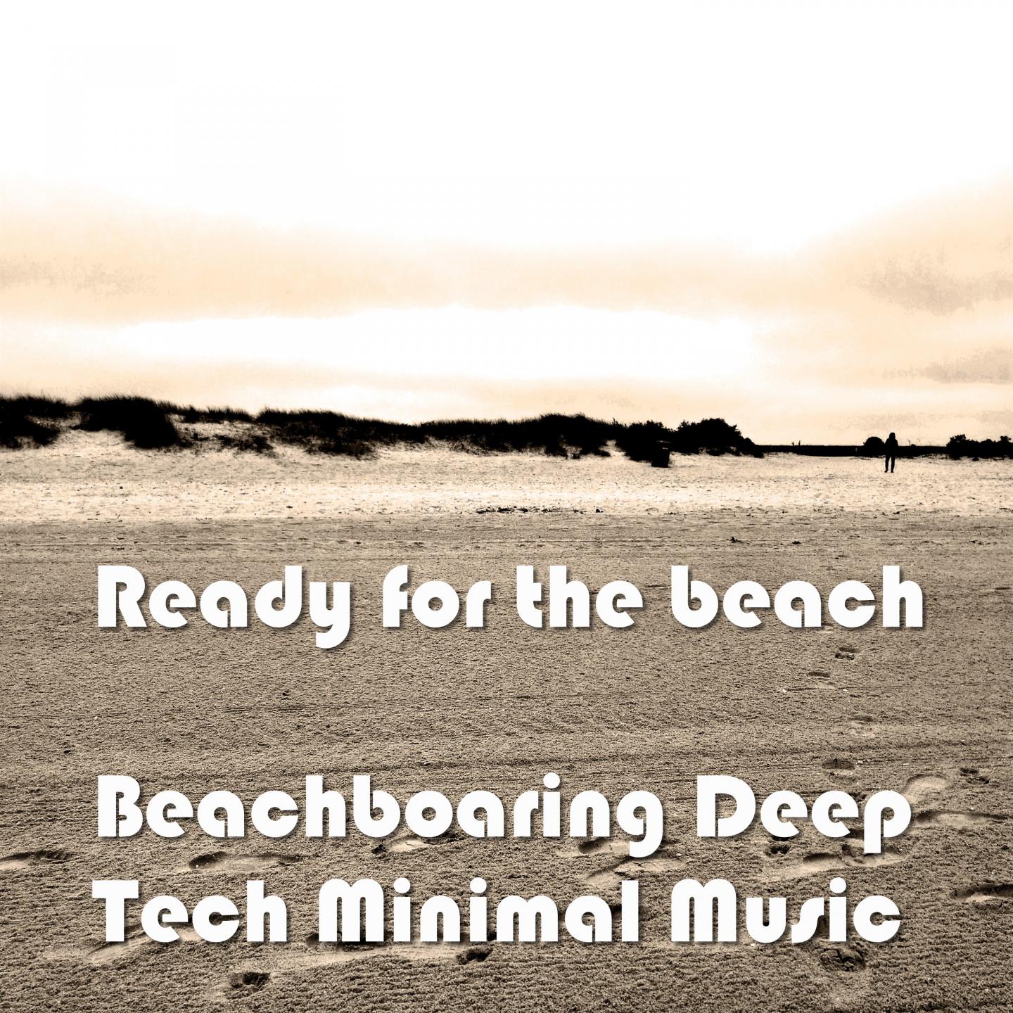 Ready for the Beach (Beachboaring Deep Tech Minimal Music)