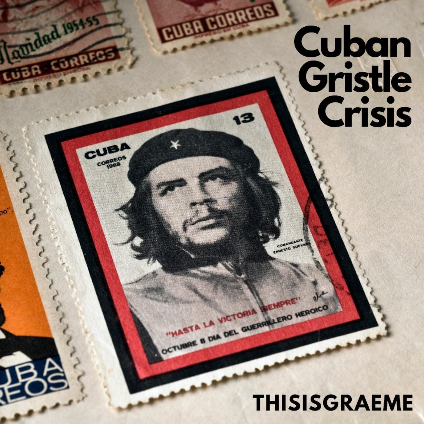 Cuban Gristle Crisis