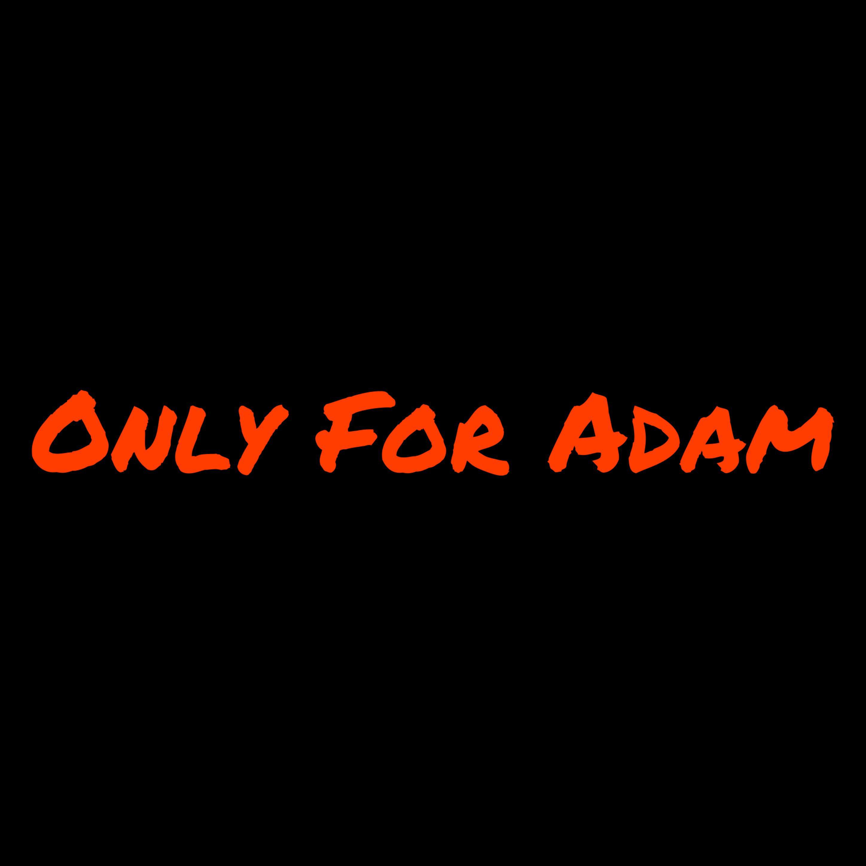 Only For Adam