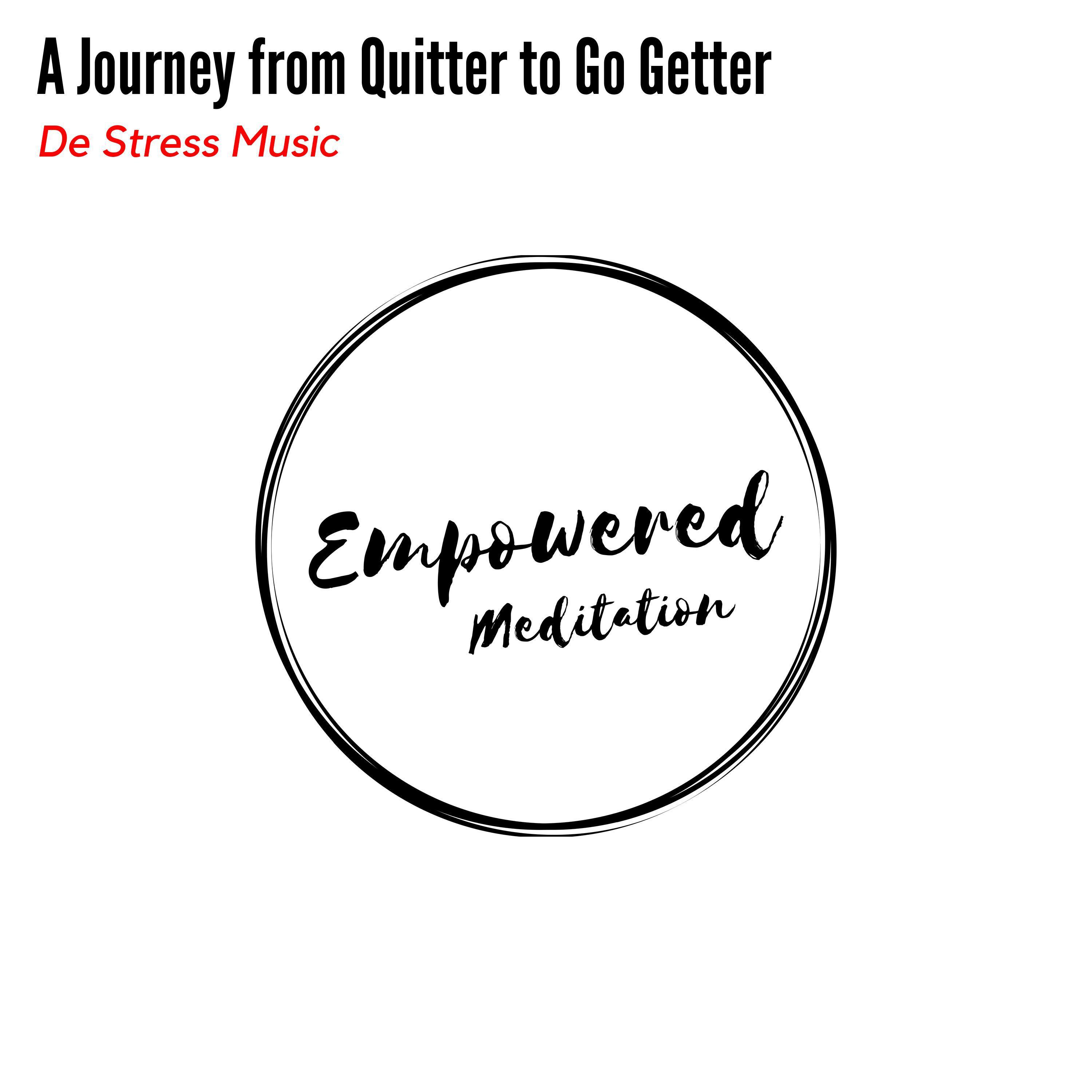 A Journey from Quitter to Go Getter - De Stress Music