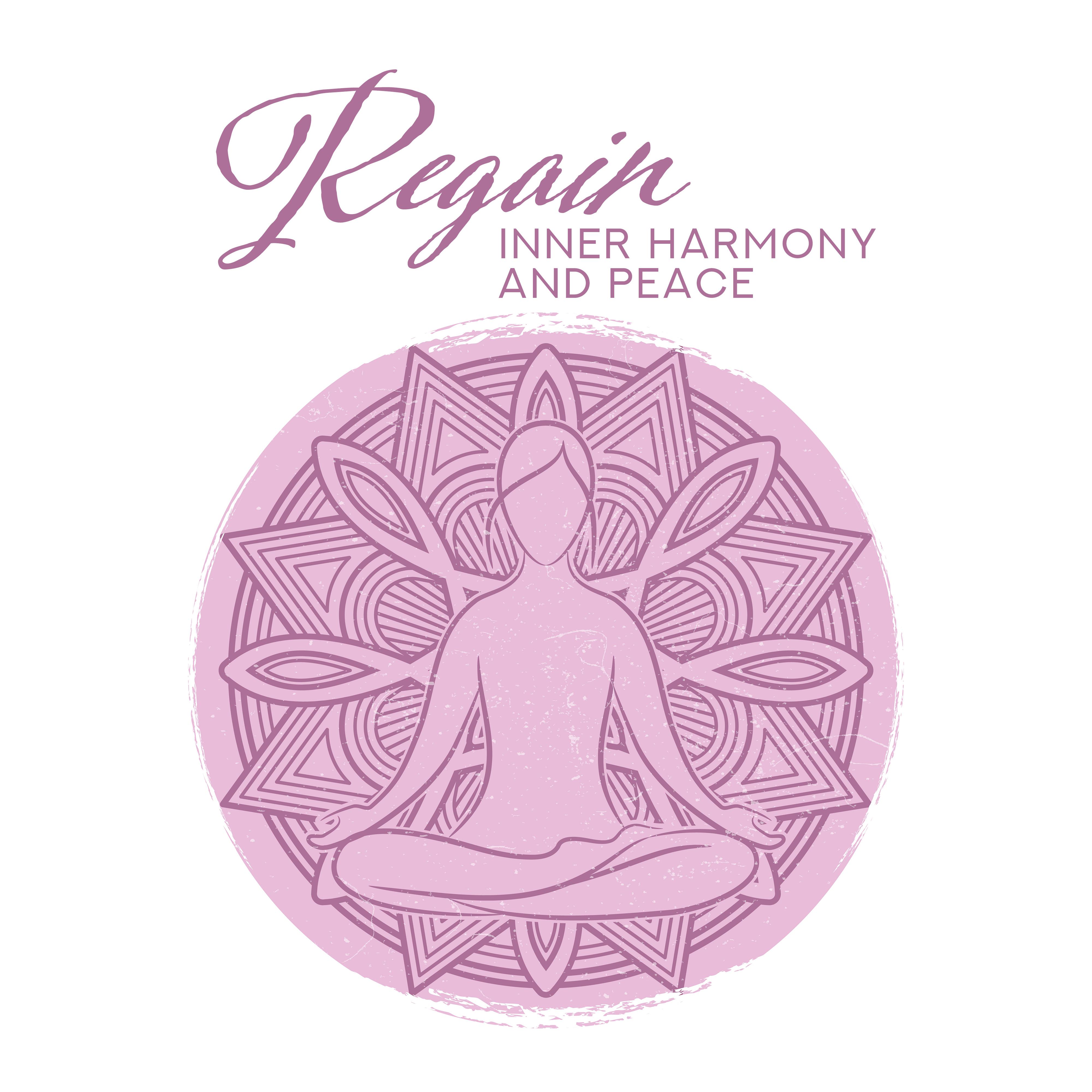Regain Inner Harmony and Peace - 15 Tracks for Meditation Practice and Yoga Exercises to Help Restore Spiritual Balance, Peace and Harmony
