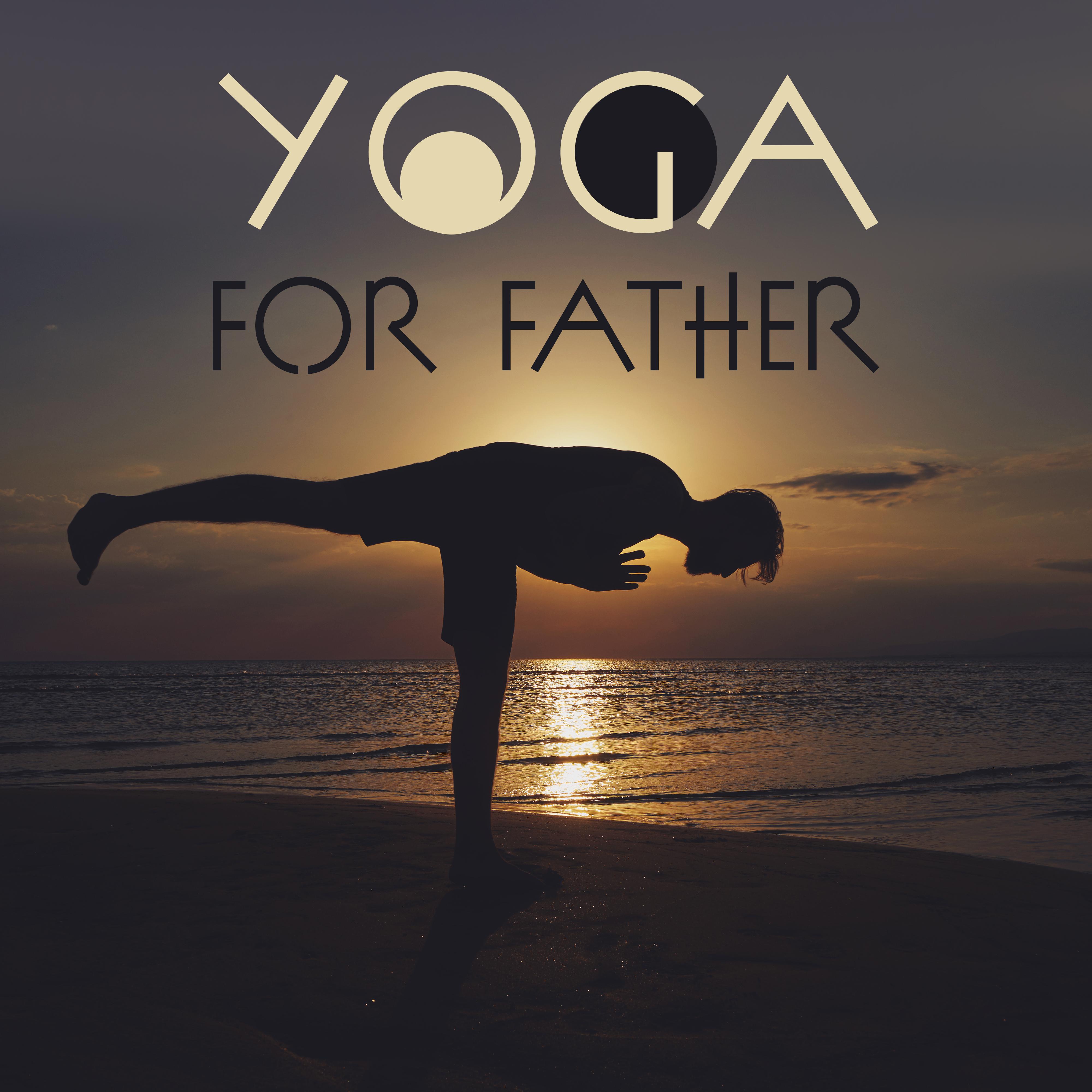 Yoga for Father: Meditation Therapy for Father' s Day, Yoga Training, Pure Mind, Meditation Music Zone, Zen Lounge, Calming Sounds Reduce Stress, Deep Harmony
