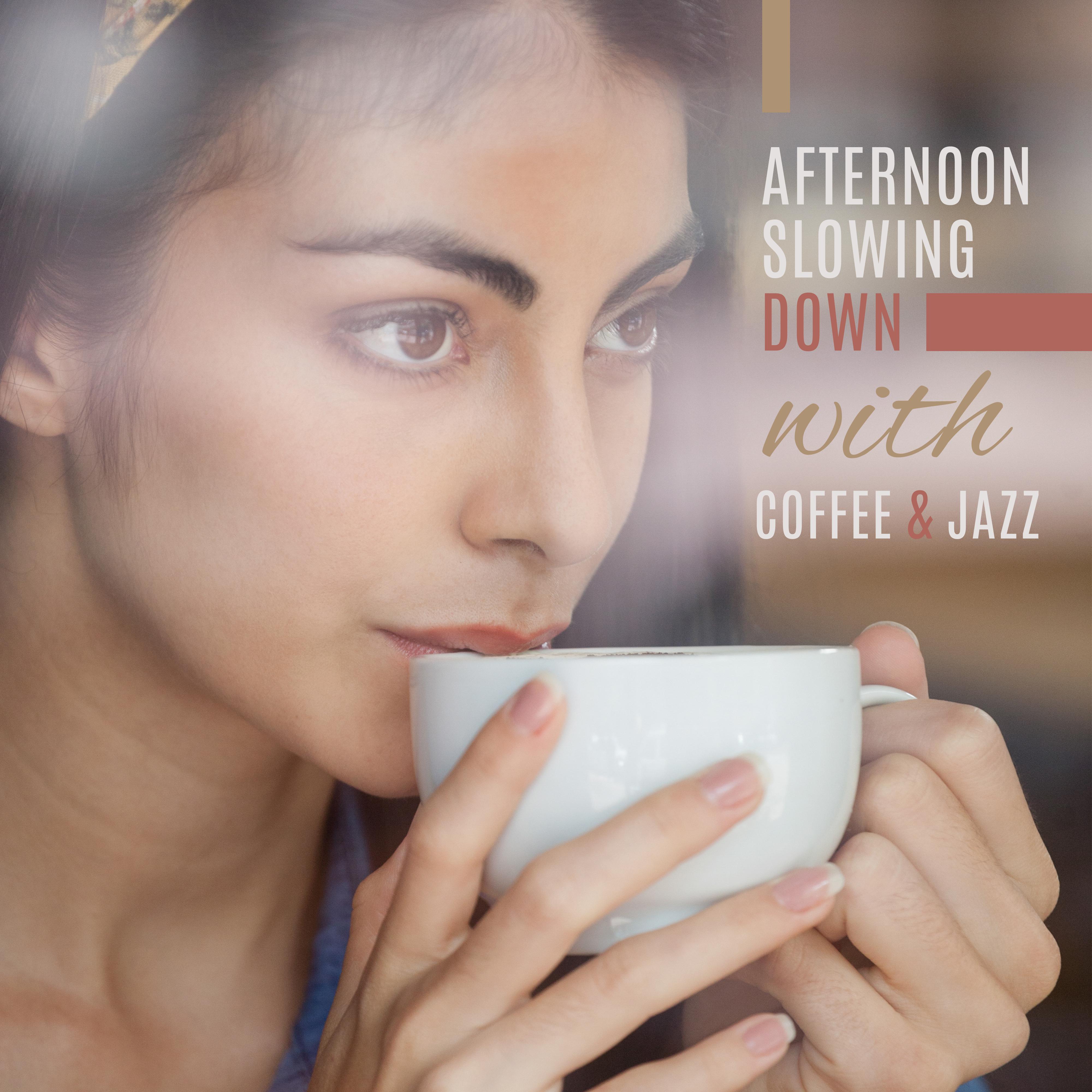 Afternoon Slowing Down with Coffee & Jazz: 2019 Soft Smooth Jazz Music Selection for Total Relaxation with Coffee at Home or Cafe, Soothing Piano Melodies, Vintage Sounds of Sax, Trumpet & Others