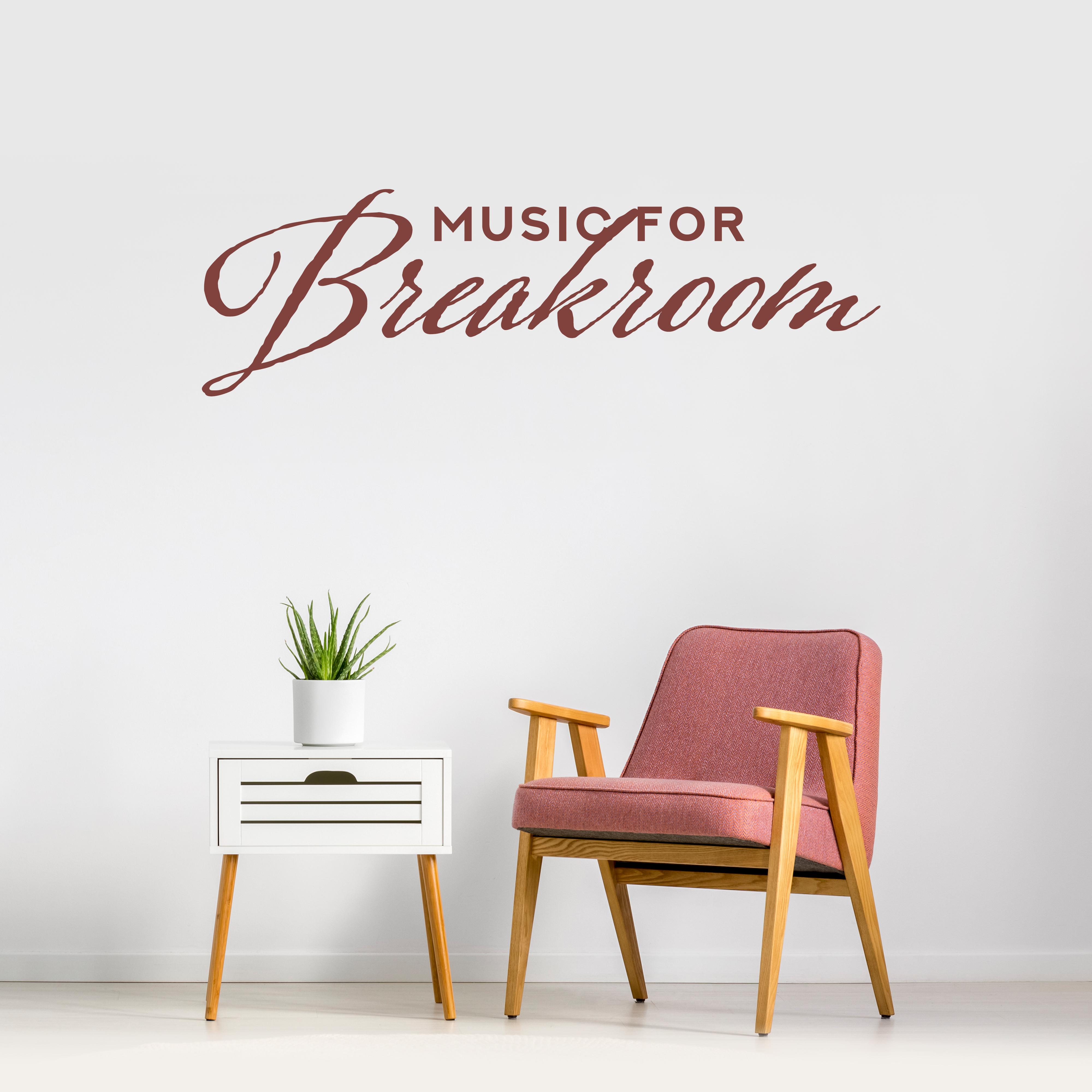 Music for Breakroom - Chillout Music for the Office, Workplaces, Employee Canteens, Chillout Room and Others