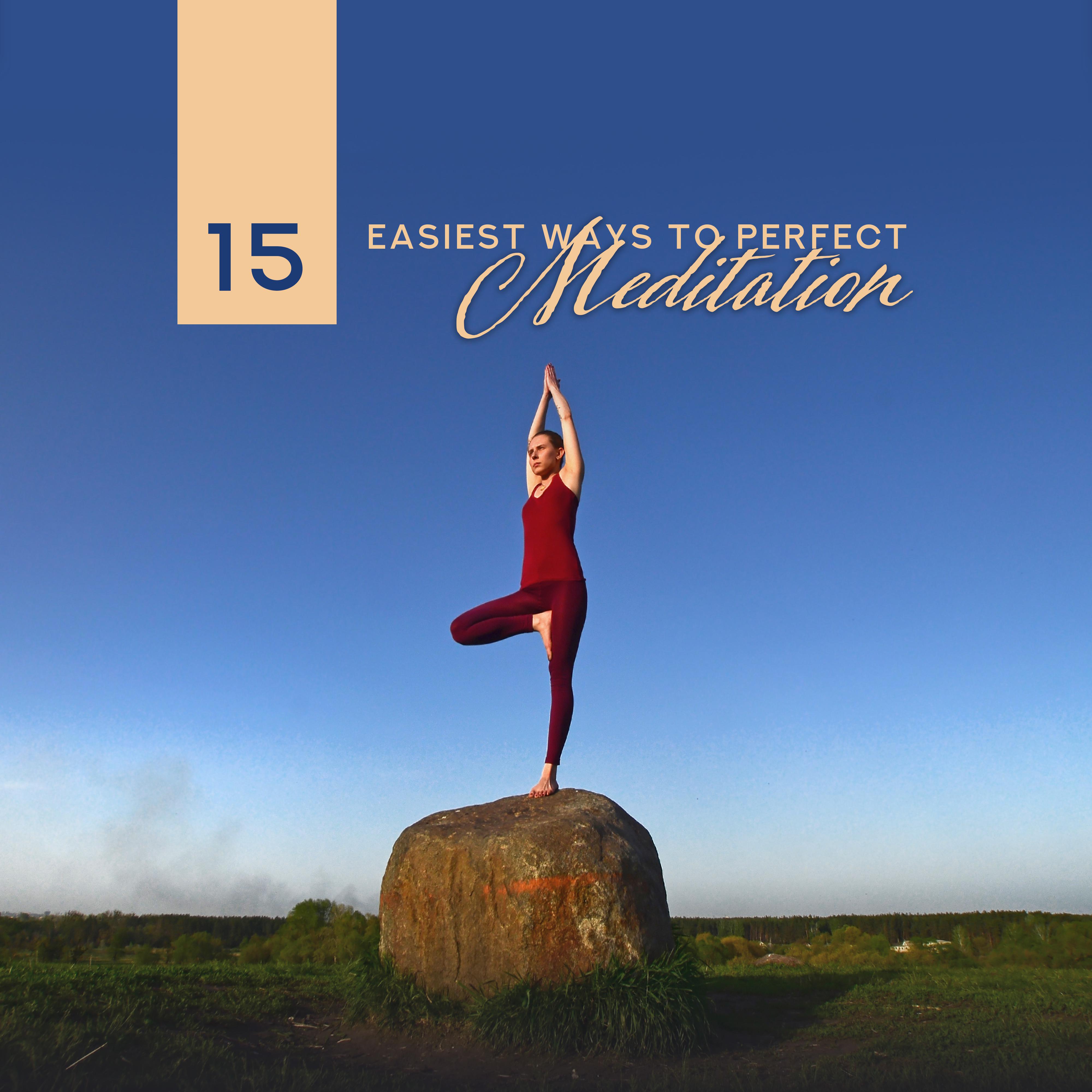 15 Easiest Ways to Perfect Meditation: 2019 New Age Ambient Music for Deep Yoga & Relaxation, Remedies for Calming Down & Perfect Sleep