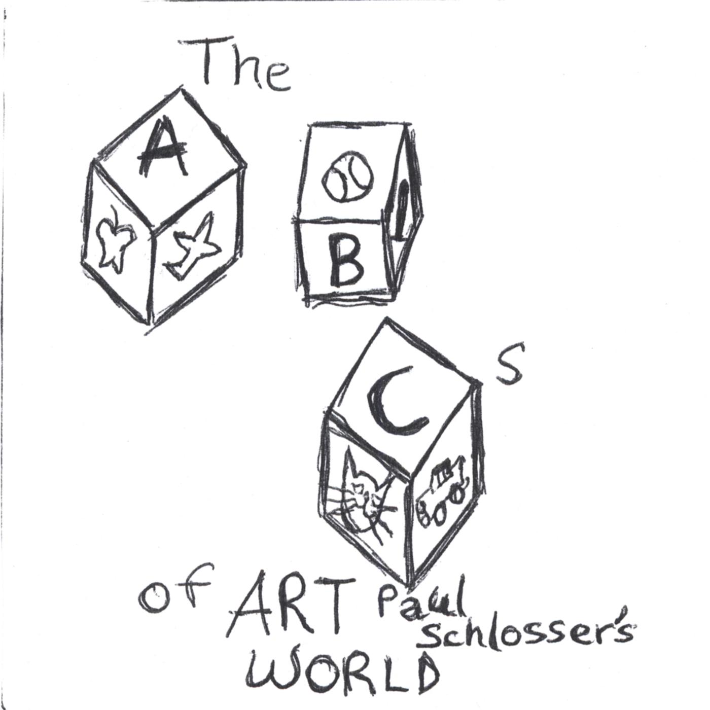 The ABCs of ART PAUL SCHLOSSER's World