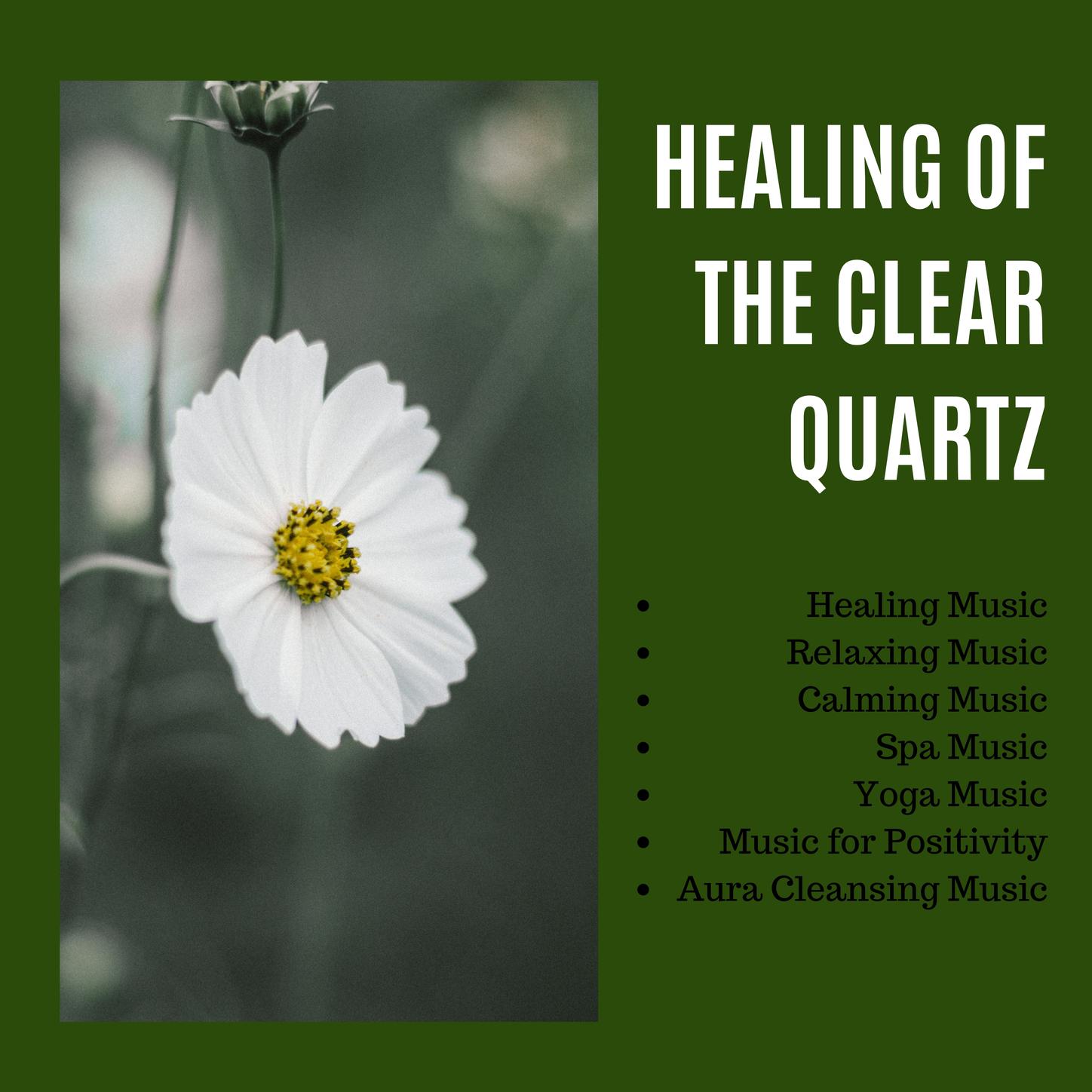 Healing of the Clear Quartz: Healing Music, Relaxing Music, Calming Music, Spa Music, Yoga Music, Music for Positivity, Aura Cleansing Music