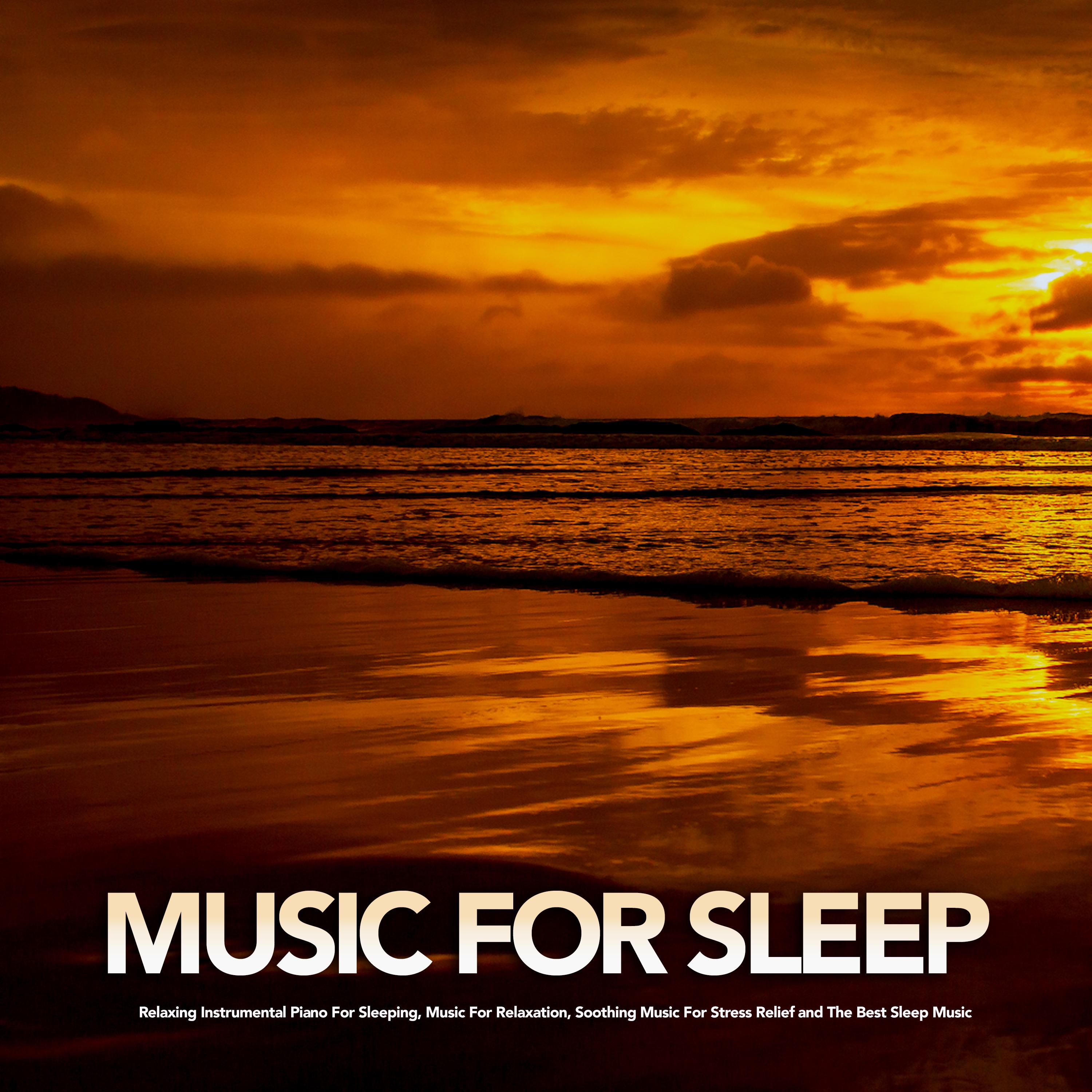 Music For Sleep: Relaxing Instrumental Piano For Sleeping, Music For Relaxation, Soothing Music For Stress Relief and The Best Sleep Music