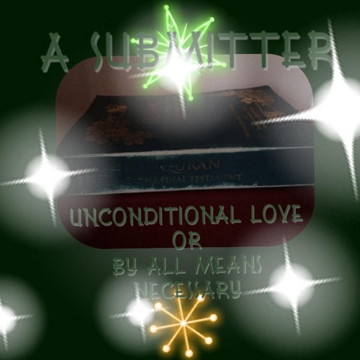 Unconditional Love or By All Means Necessary