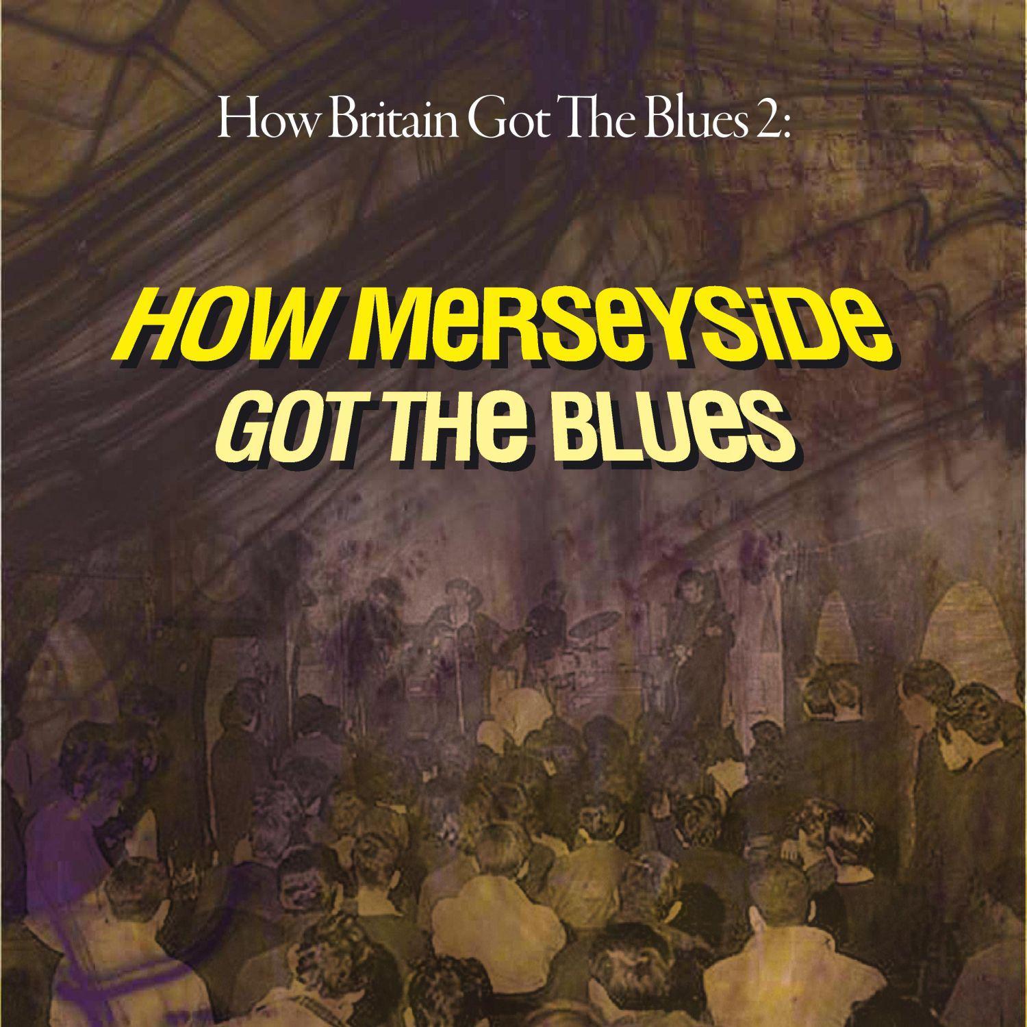 Merseybeat: How Britain Got the Blues Vol. 2 Pt. 2