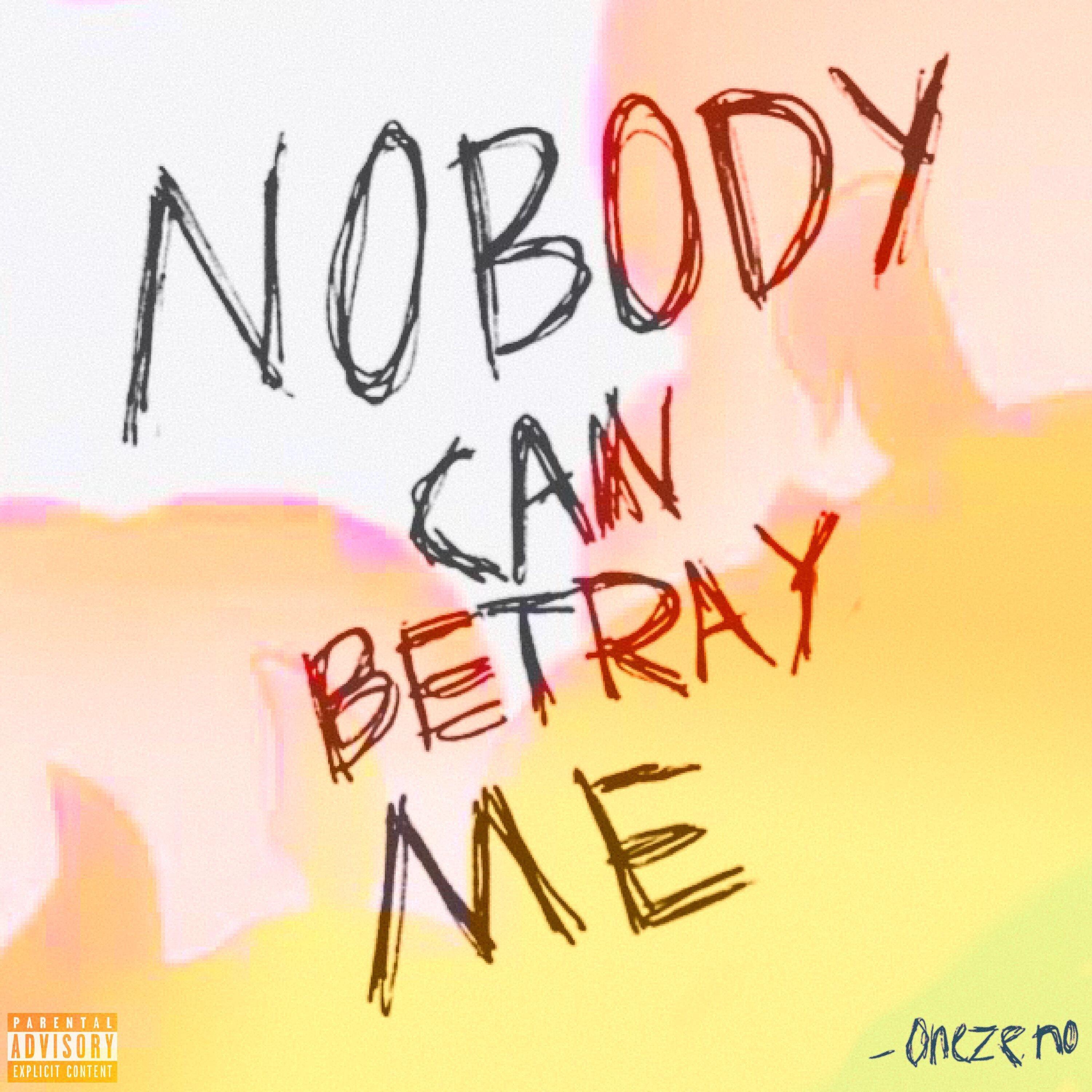 Nobody Can Betray Me