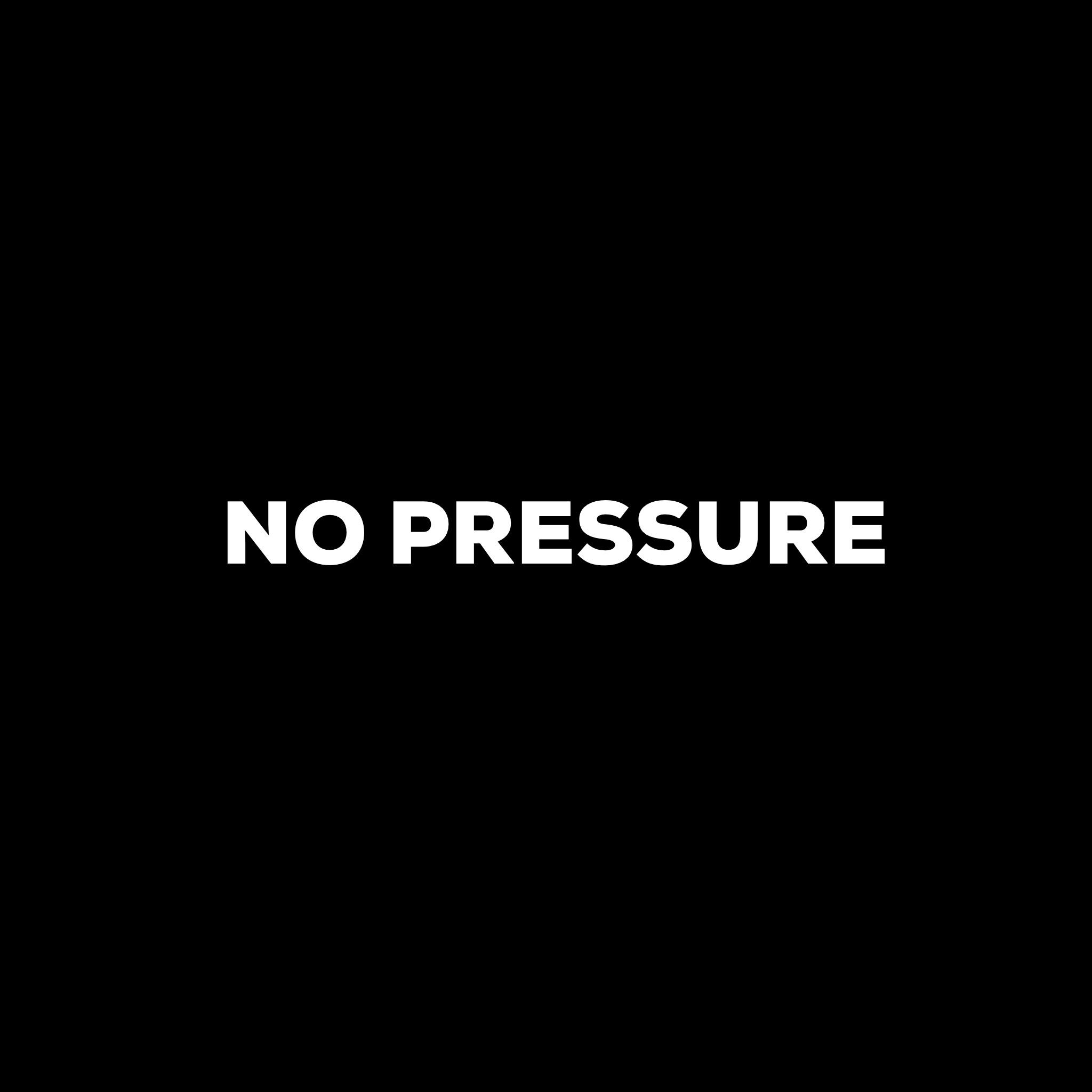 No Pressure