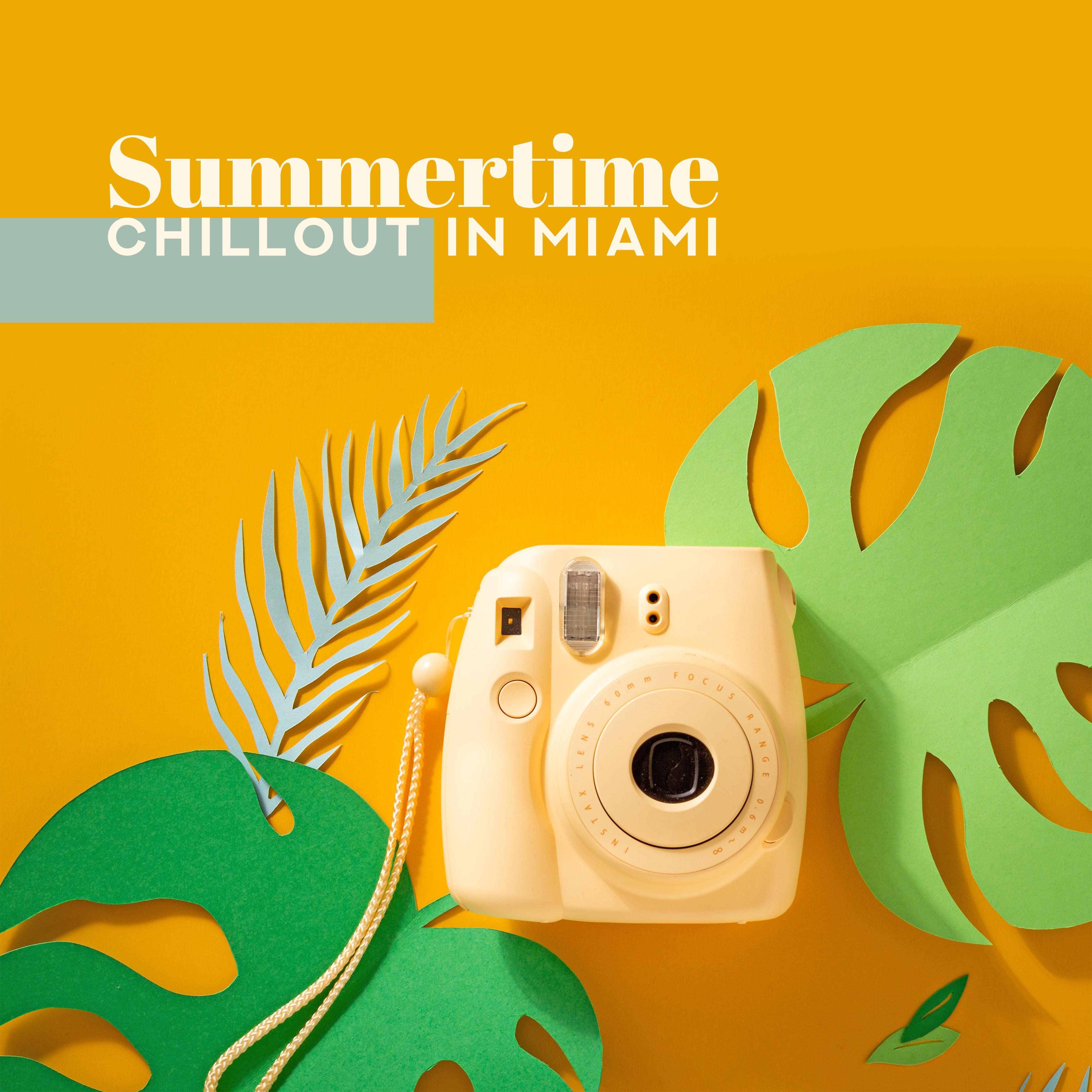 Summertime Chillout in Miami: Collection of Relaxing 2019 Chill Out Beats for Nice Time Spending, Music Perfect for Relax or Pool Party, Summer Vacation Anthems, Tropical Holidays Positive Vibes