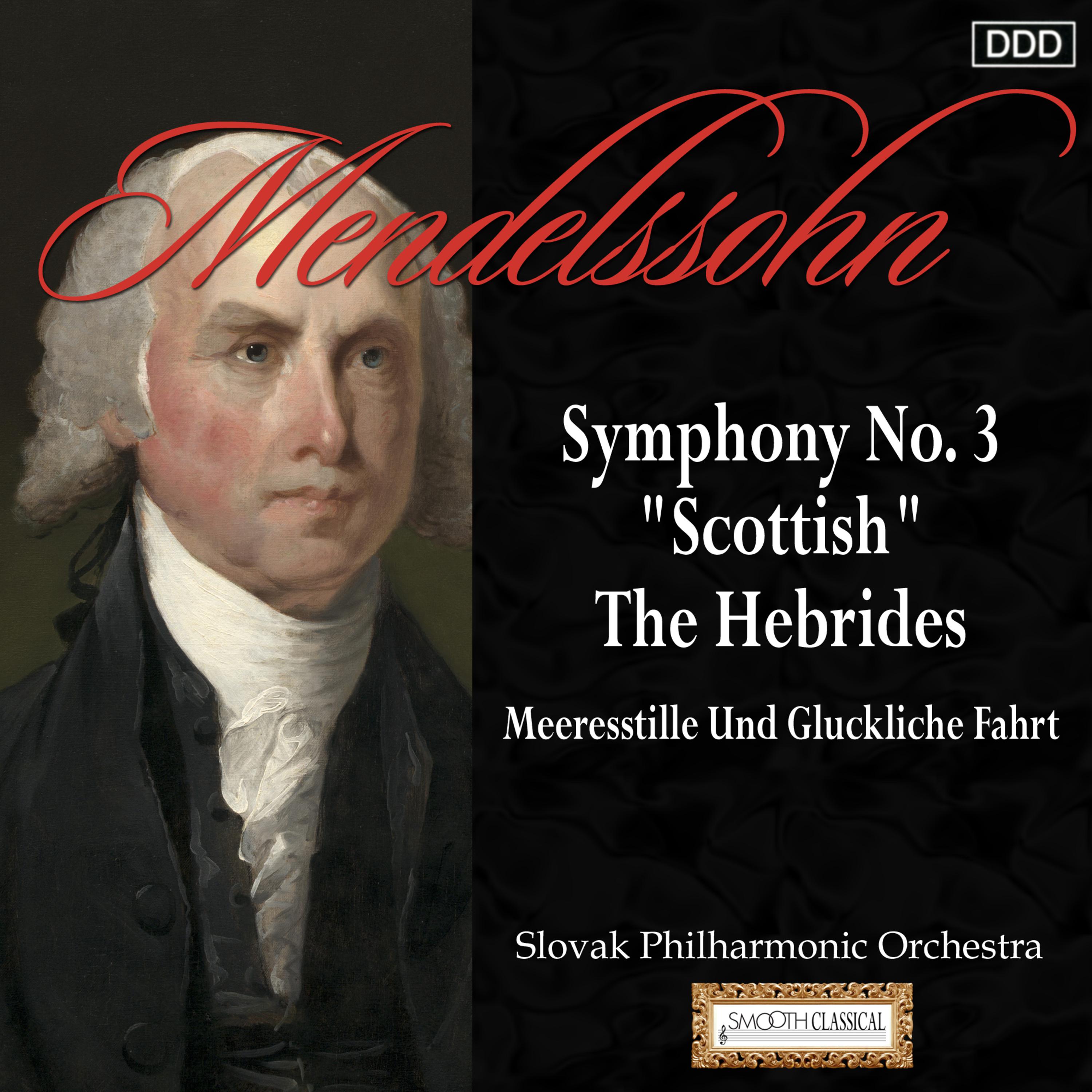 Mendelssohn: Symphony No. 3, "Scottish" - The Hebrides - Meeresstille Und Gluckliche Fahrt