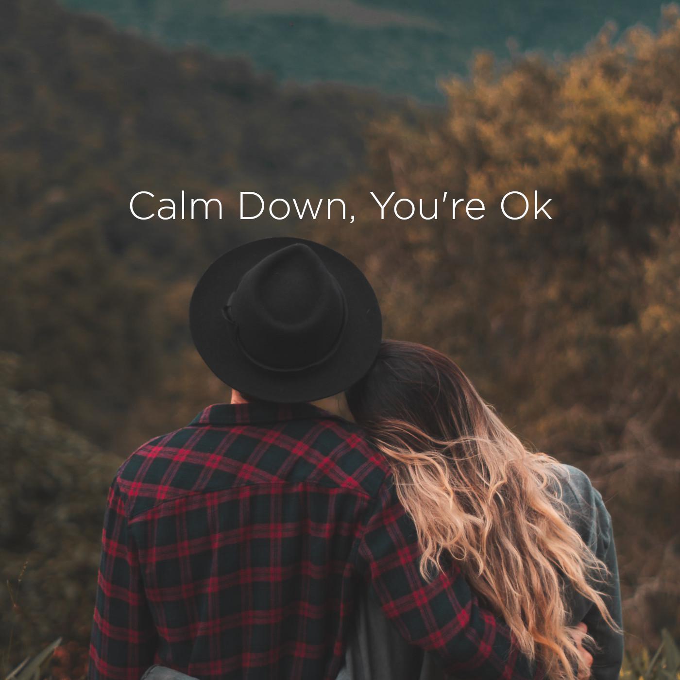 Calm Down, You're Ok