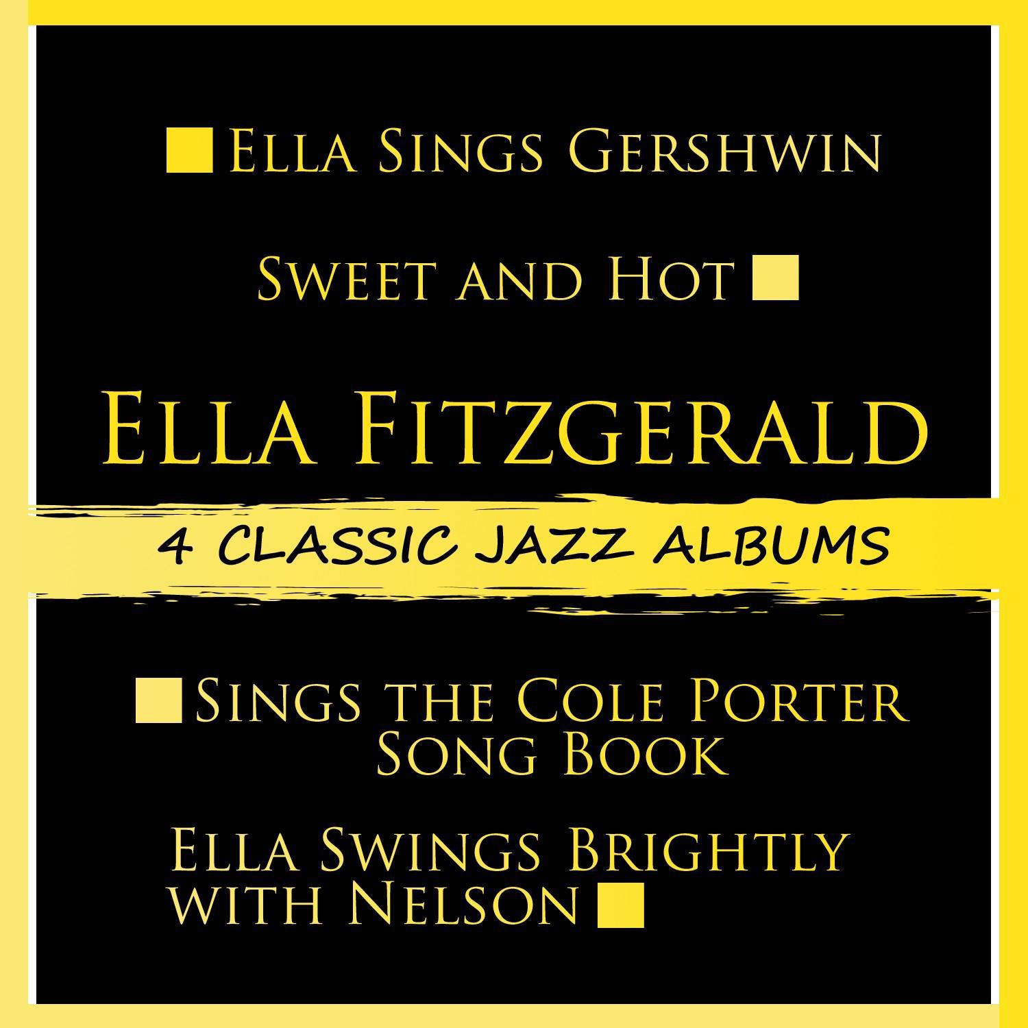 4 Classic Jazz Albums: Ella Sings Gershwin / Sweet and Hot / Sings the Cole Porter Song Book / Ella Swings Brightly with Nelson
